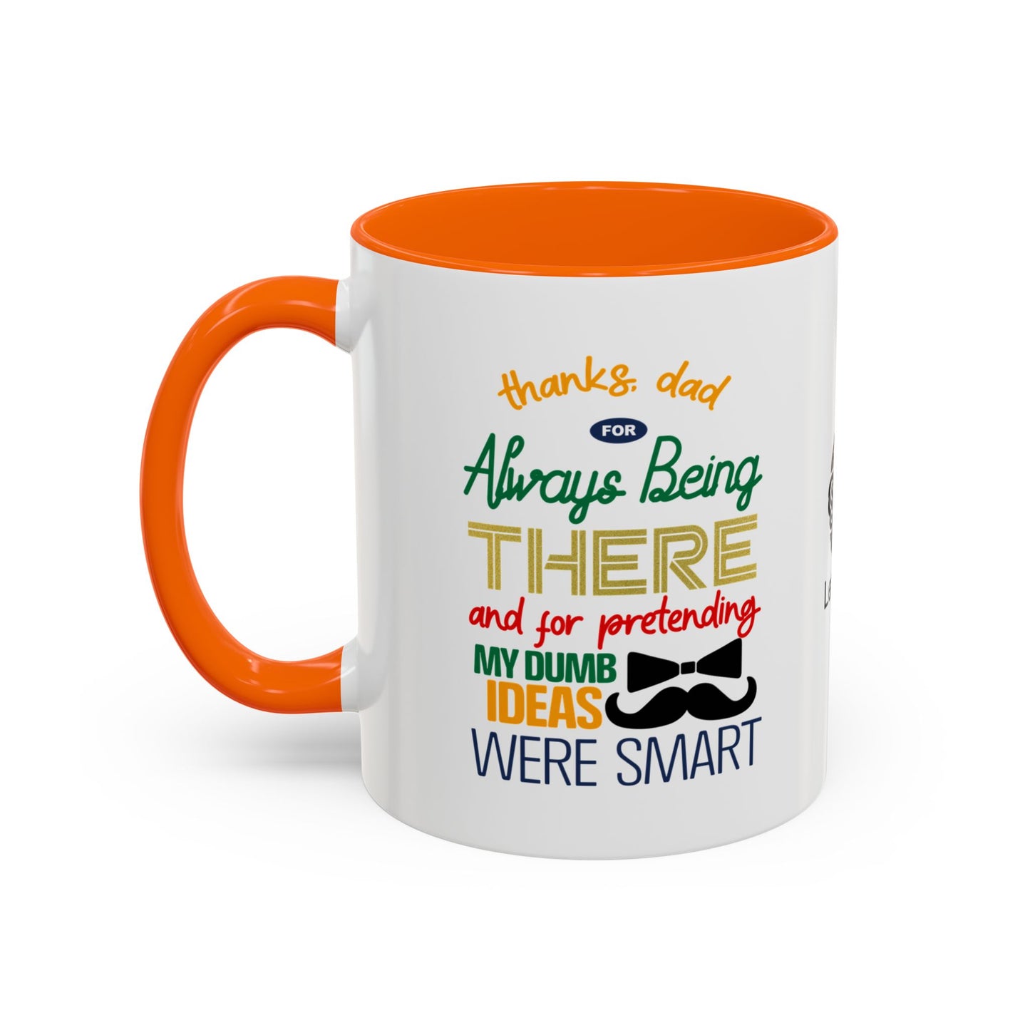 Thanks, Dad, for always being there… and for pretending my dumb ideas were smart - Accent Coffee Mug