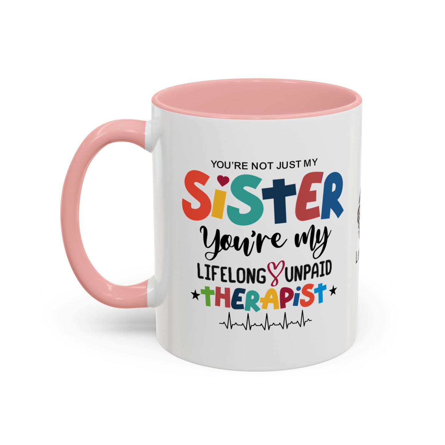 You’re not just my sister—you’re my lifelong unpaid therapist - Accent Coffee Mug