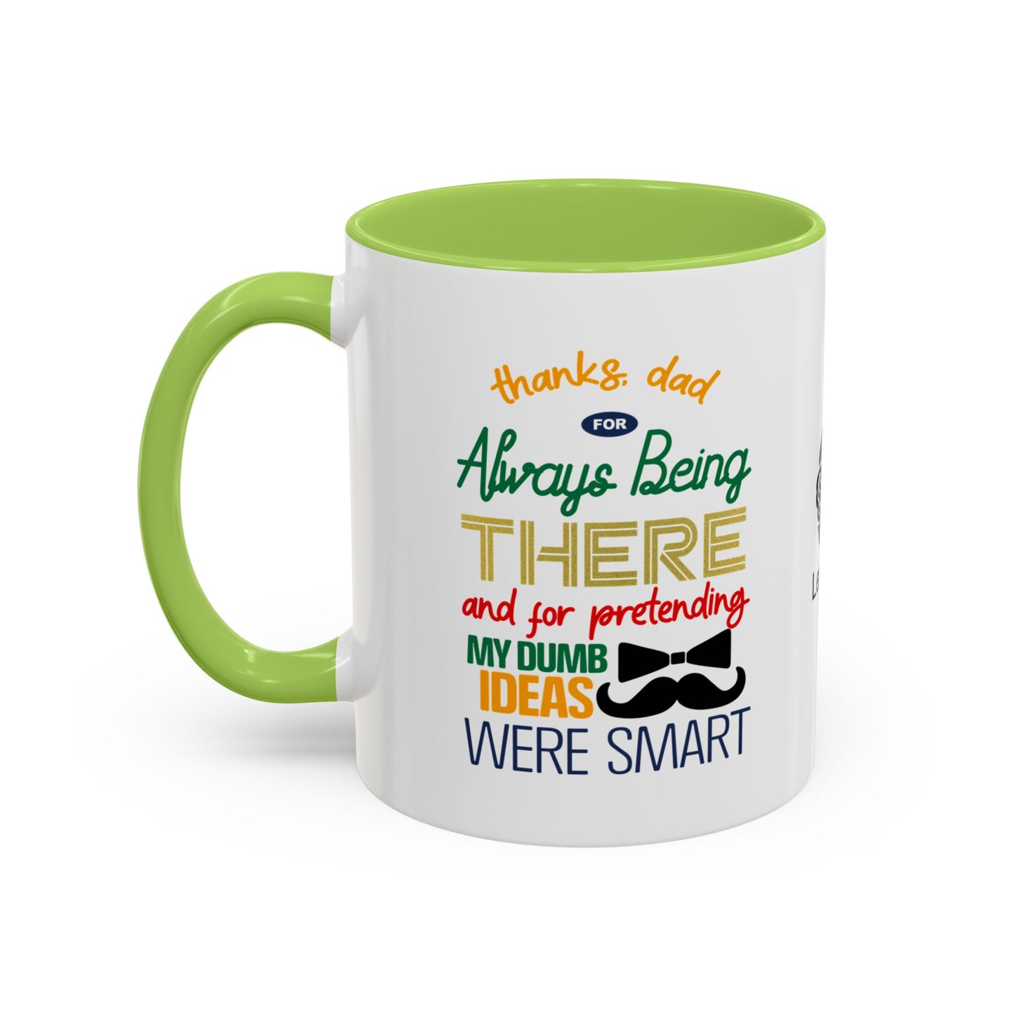 Thanks, Dad, for always being there… and for pretending my dumb ideas were smart - Accent Coffee Mug