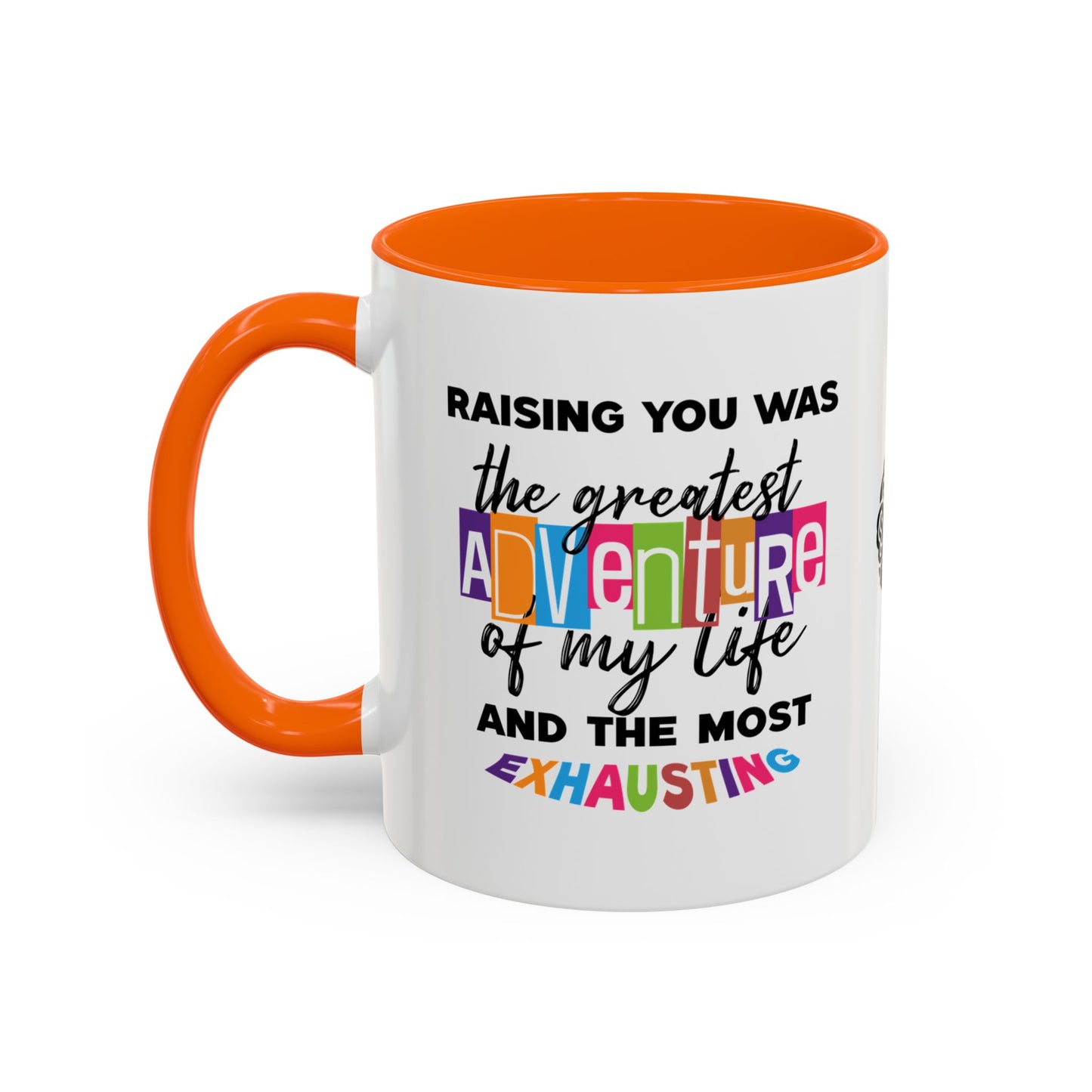 Raising you was the greatest adventure of my life… and the most exhausting - Accent Mug