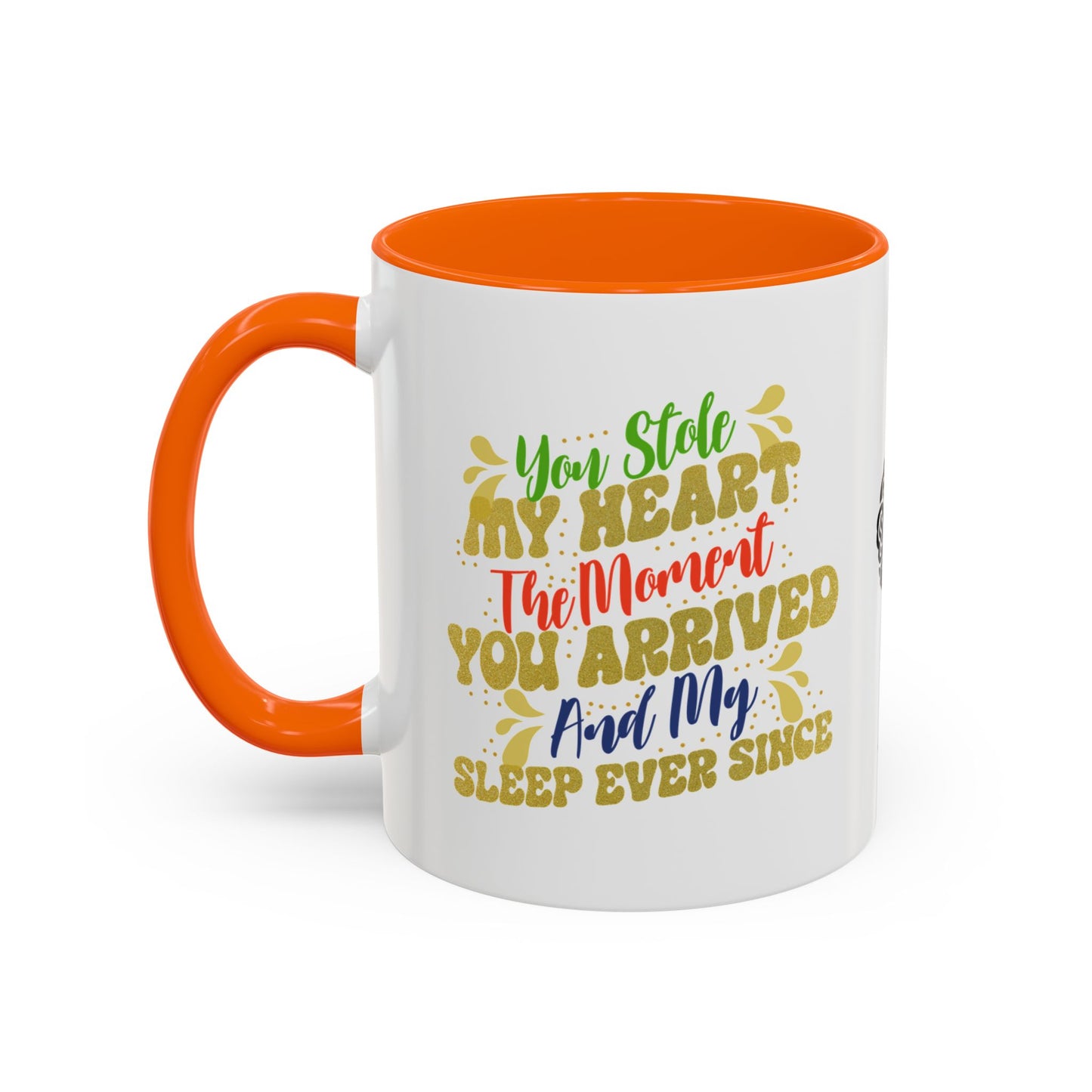 You stole my heart the moment you arrived—and my sleep ever since - Accent Coffee Mug