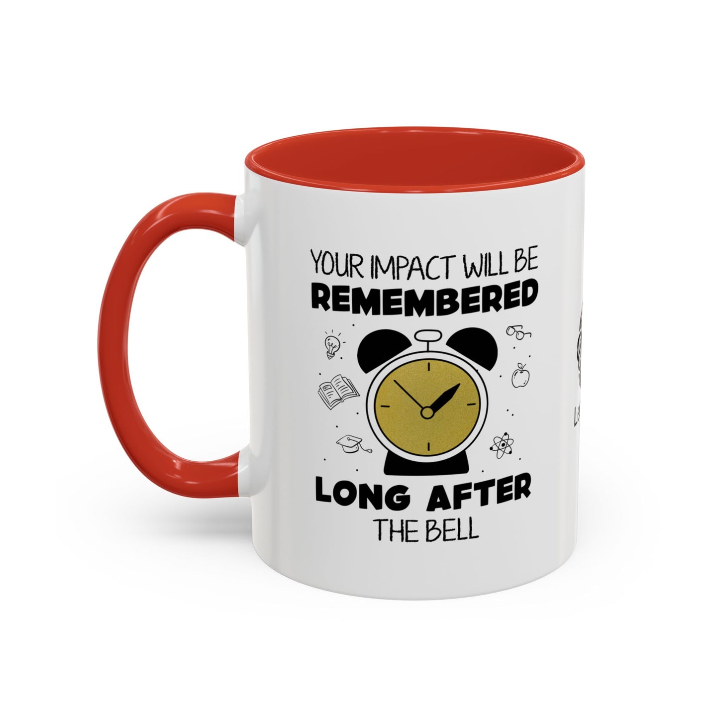 Your impact will be remembered long after the bell rings - Accent Coffee Mug
