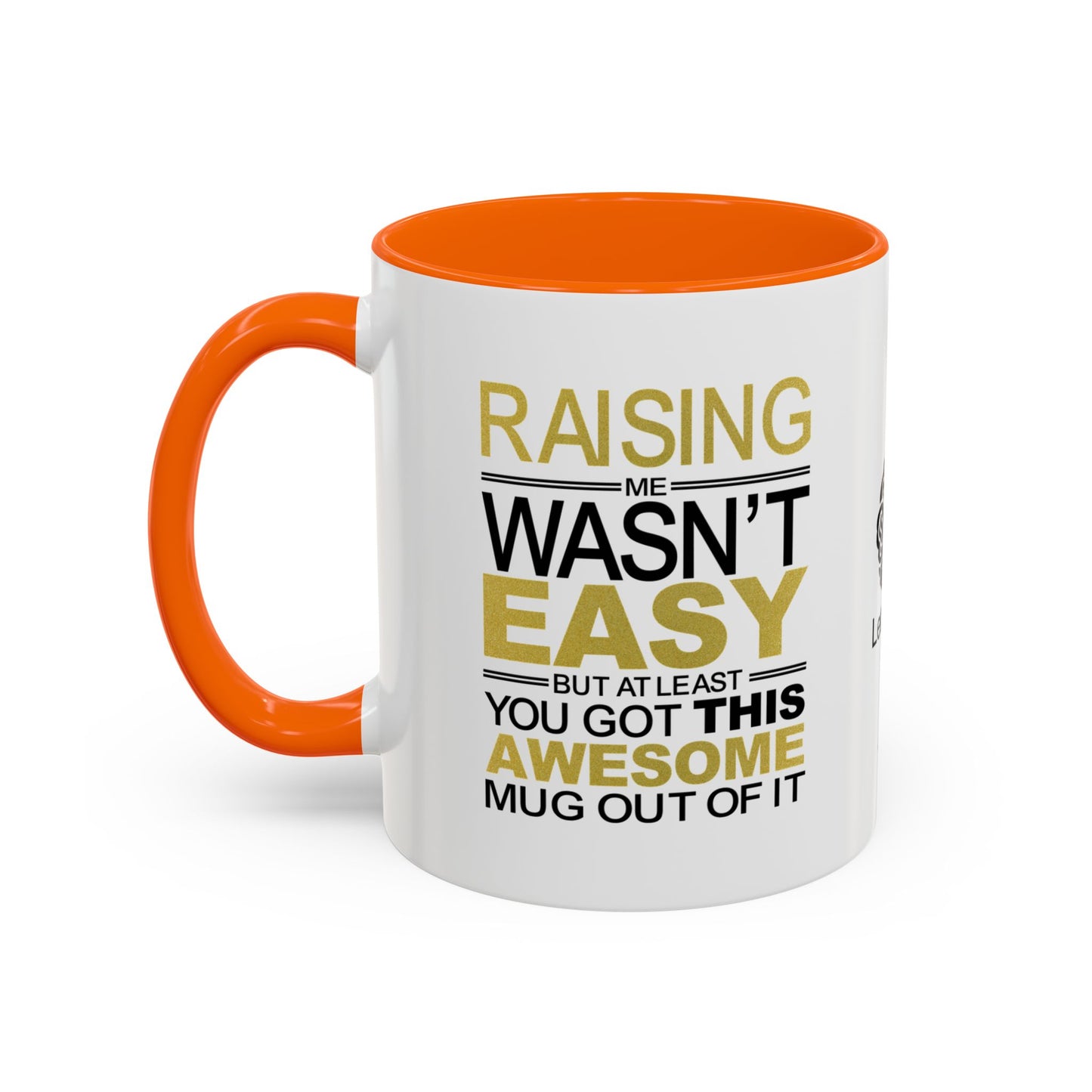 Raising me wasn’t easy, but at least you got this awesome mug out of it - Accent Coffee Mug