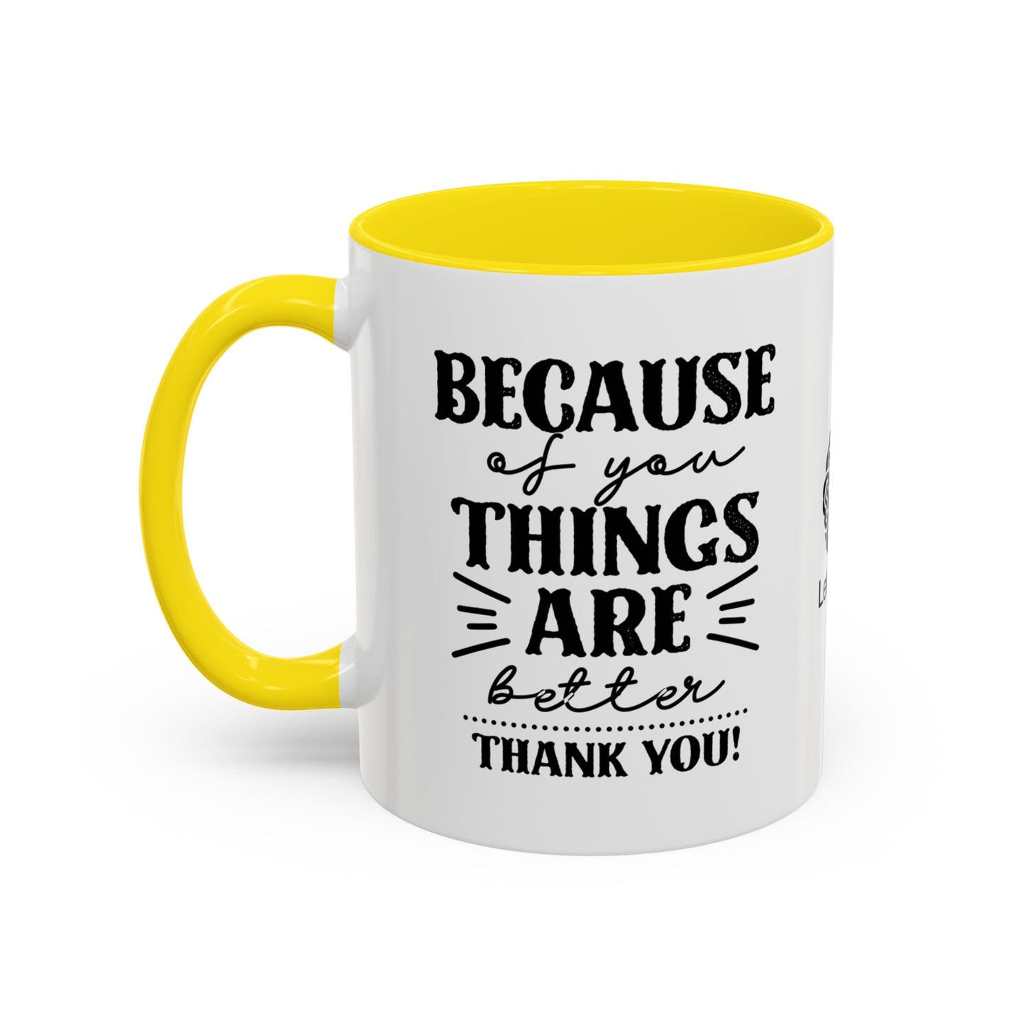 Because of you, things are better. Thank you! - Accent Coffee Mug