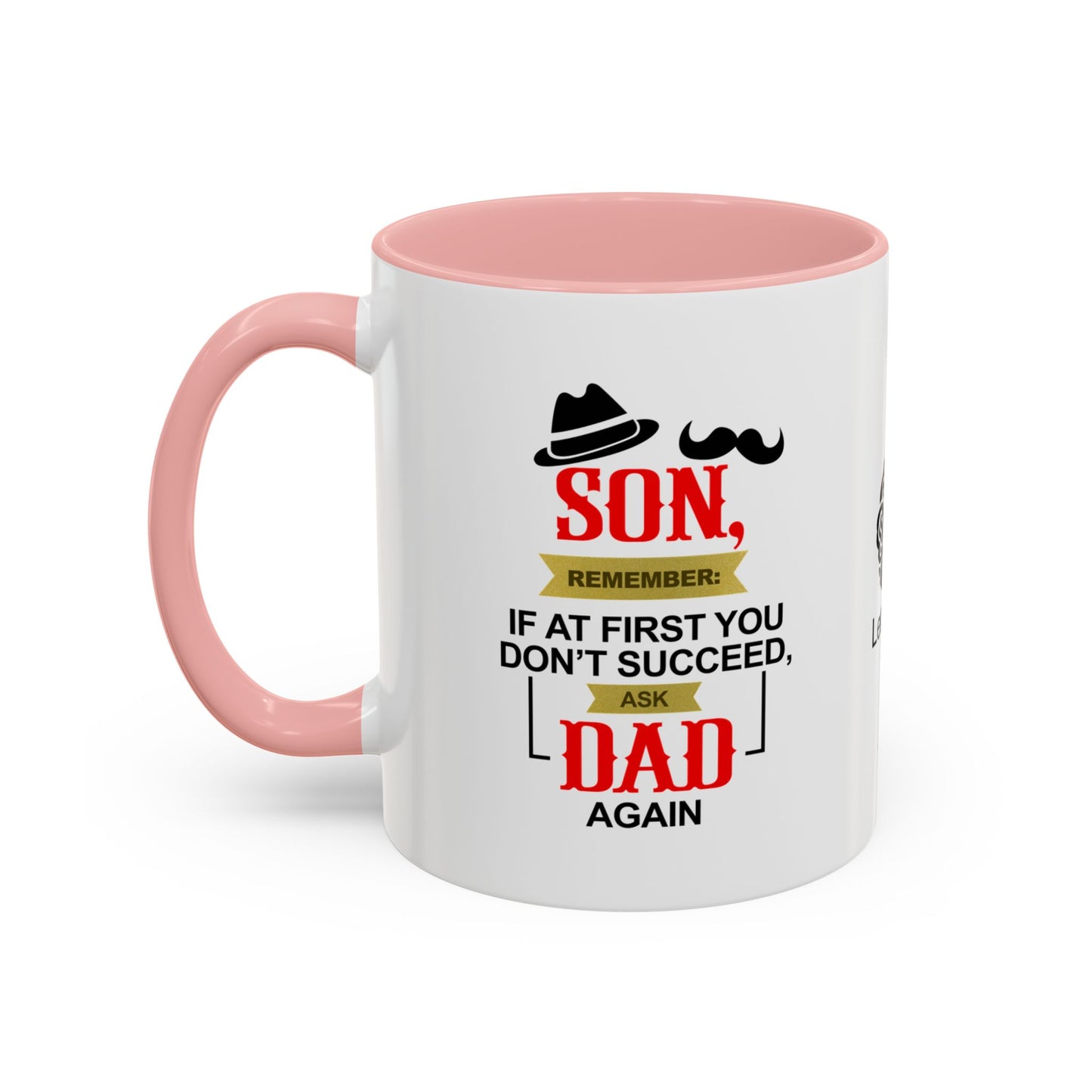 Son, remember: If at first you don’t succeed, ask Dad. Again - Accent Coffee Mug
