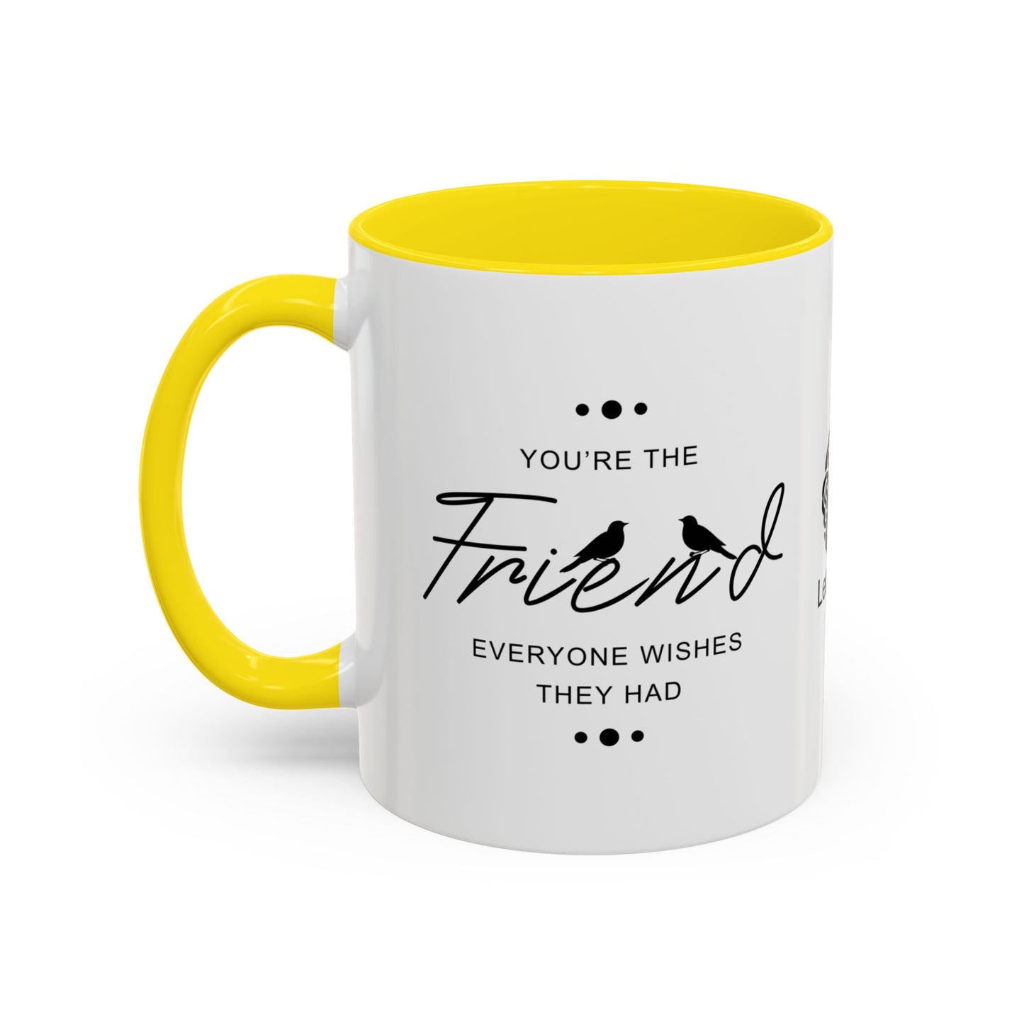 You’re the friend everyone wishes they had - Accent Coffee Mug