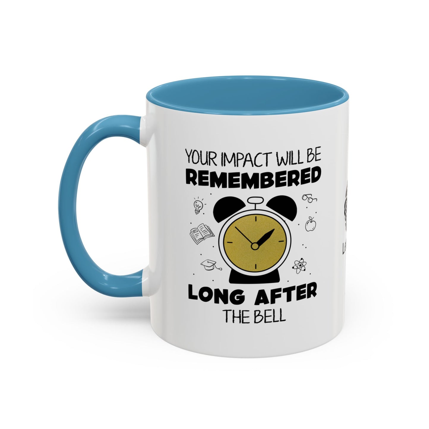 Your impact will be remembered long after the bell rings - Accent Coffee Mug