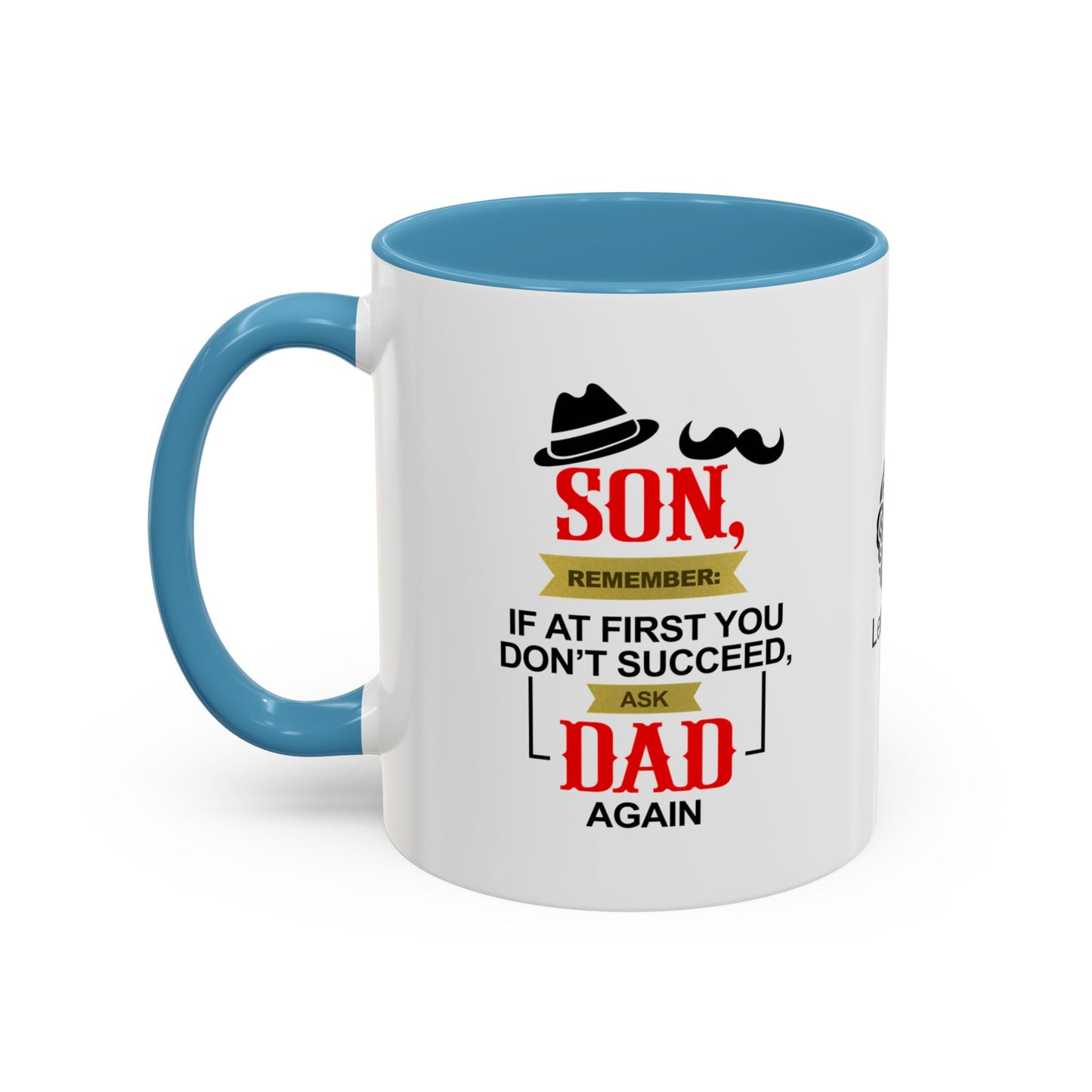 Son, remember: If at first you don’t succeed, ask Dad. Again - Accent Coffee Mug