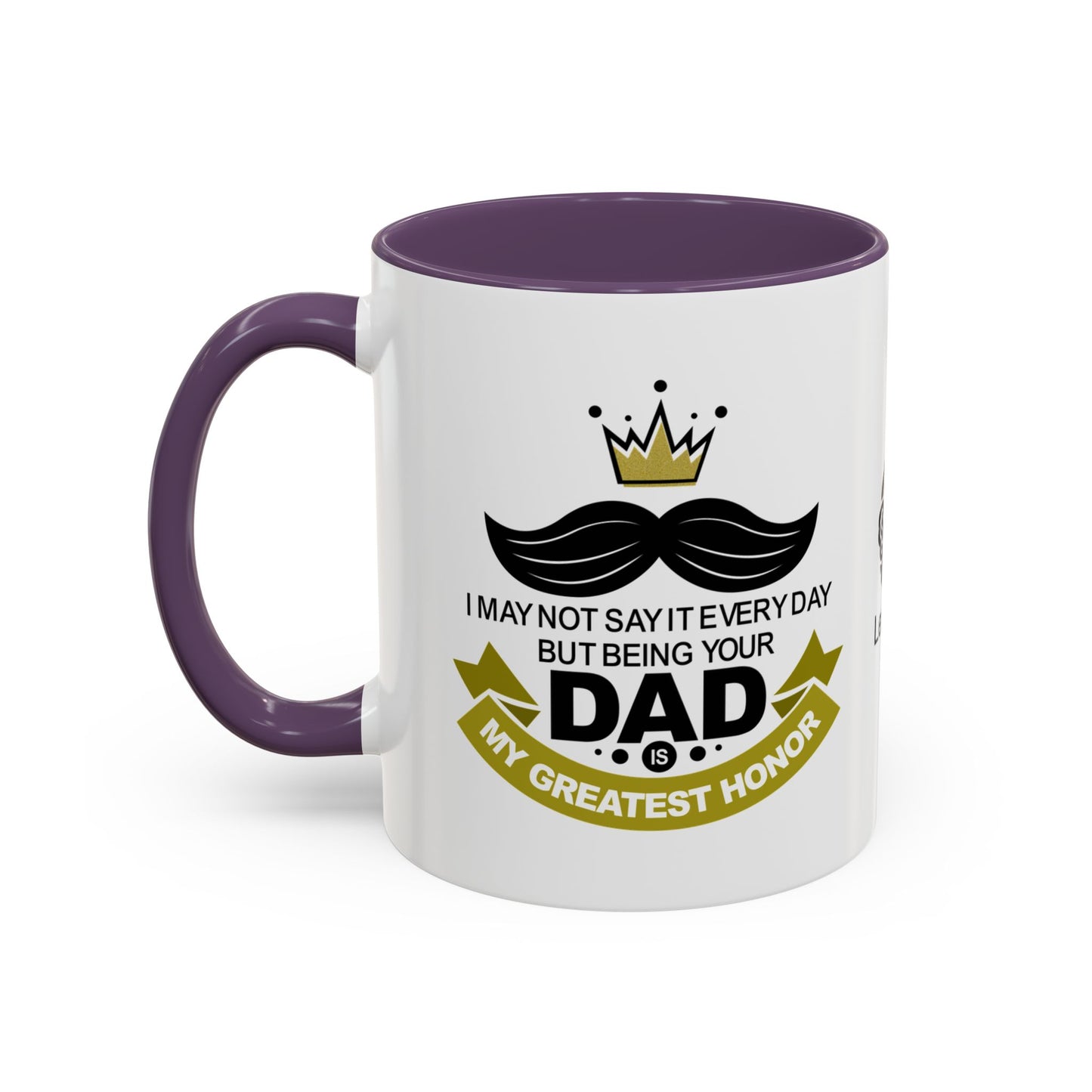 I may not say it every day, but being your dad is my greatest honour - Accent Mug