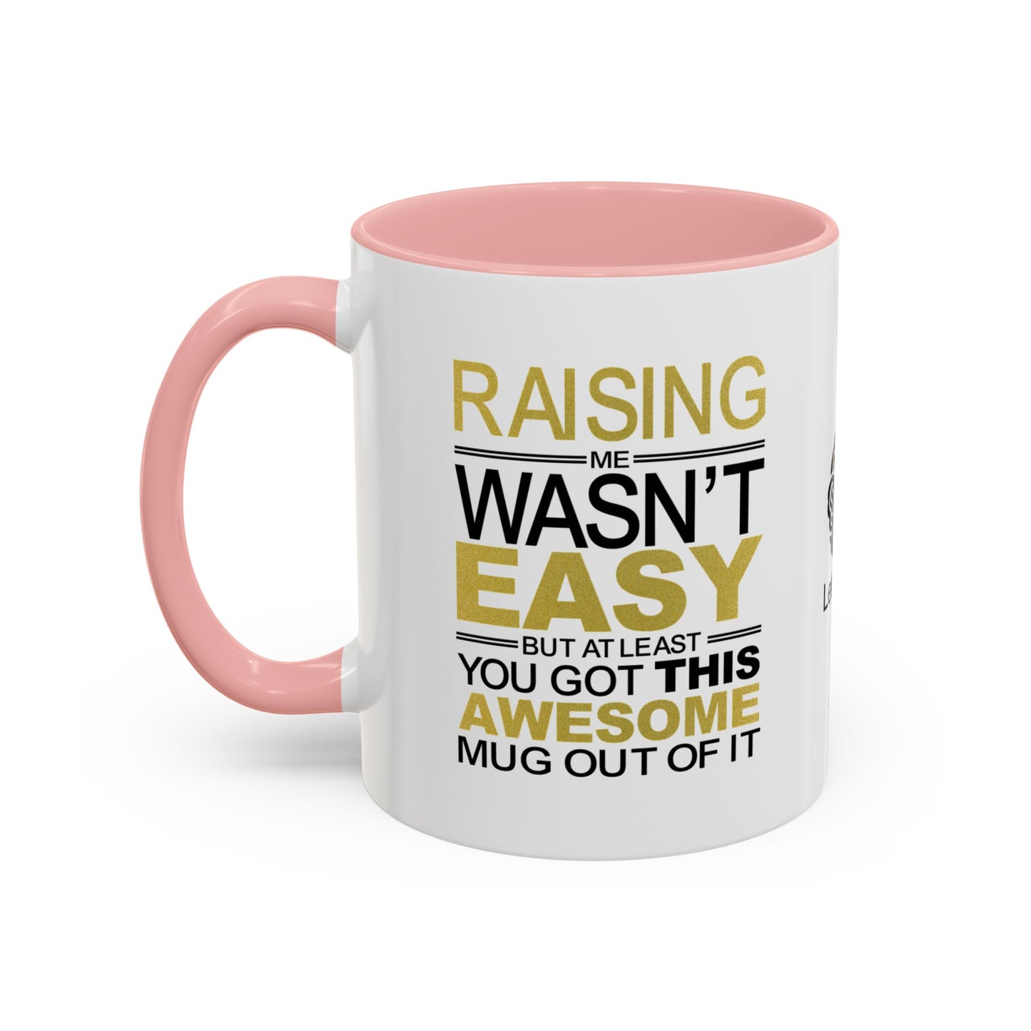 Raising me wasn’t easy, but at least you got this awesome mug out of it - Accent Coffee Mug
