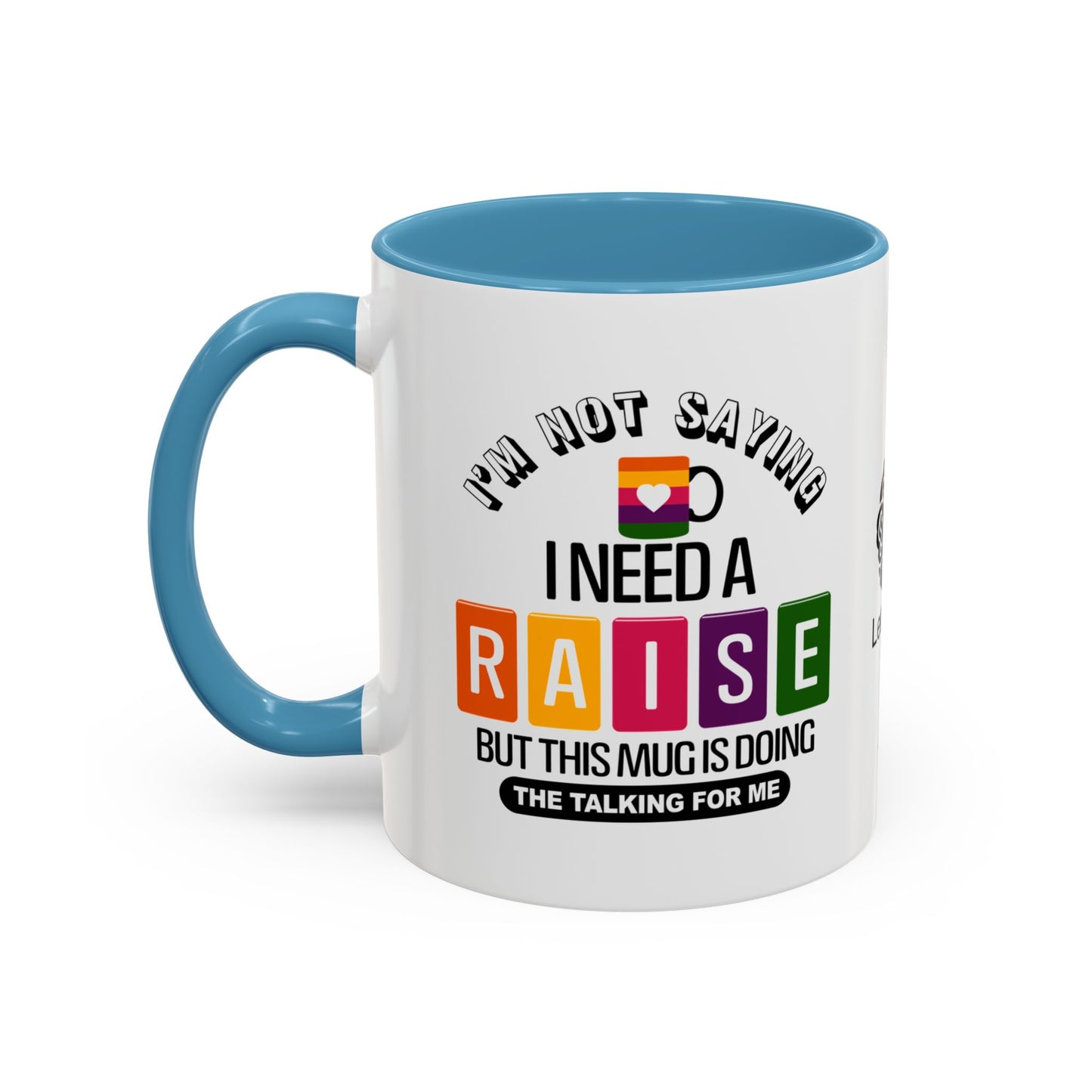 I’m not saying I need a raise, but this mug is doing the talking for me - Accent Coffee Mug
