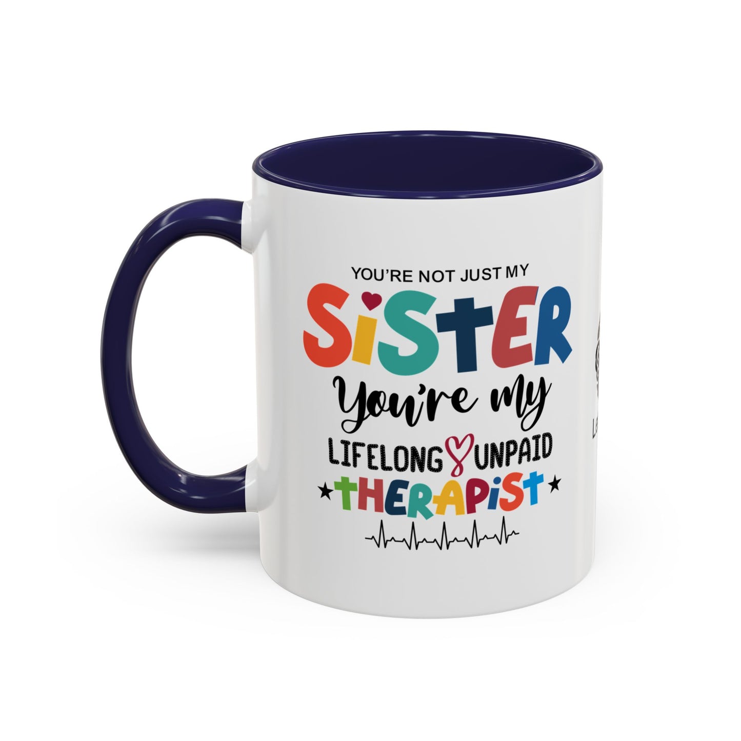 You’re not just my sister—you’re my lifelong unpaid therapist - Accent Coffee Mug