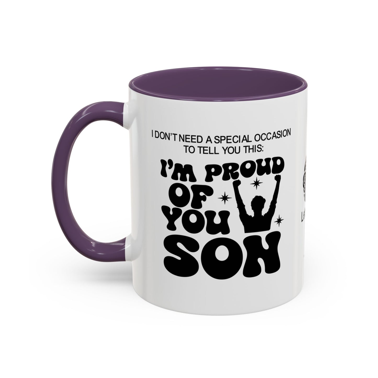 I don’t need a special occasion to tell you this: I’m proud of you, son- Accent Mug