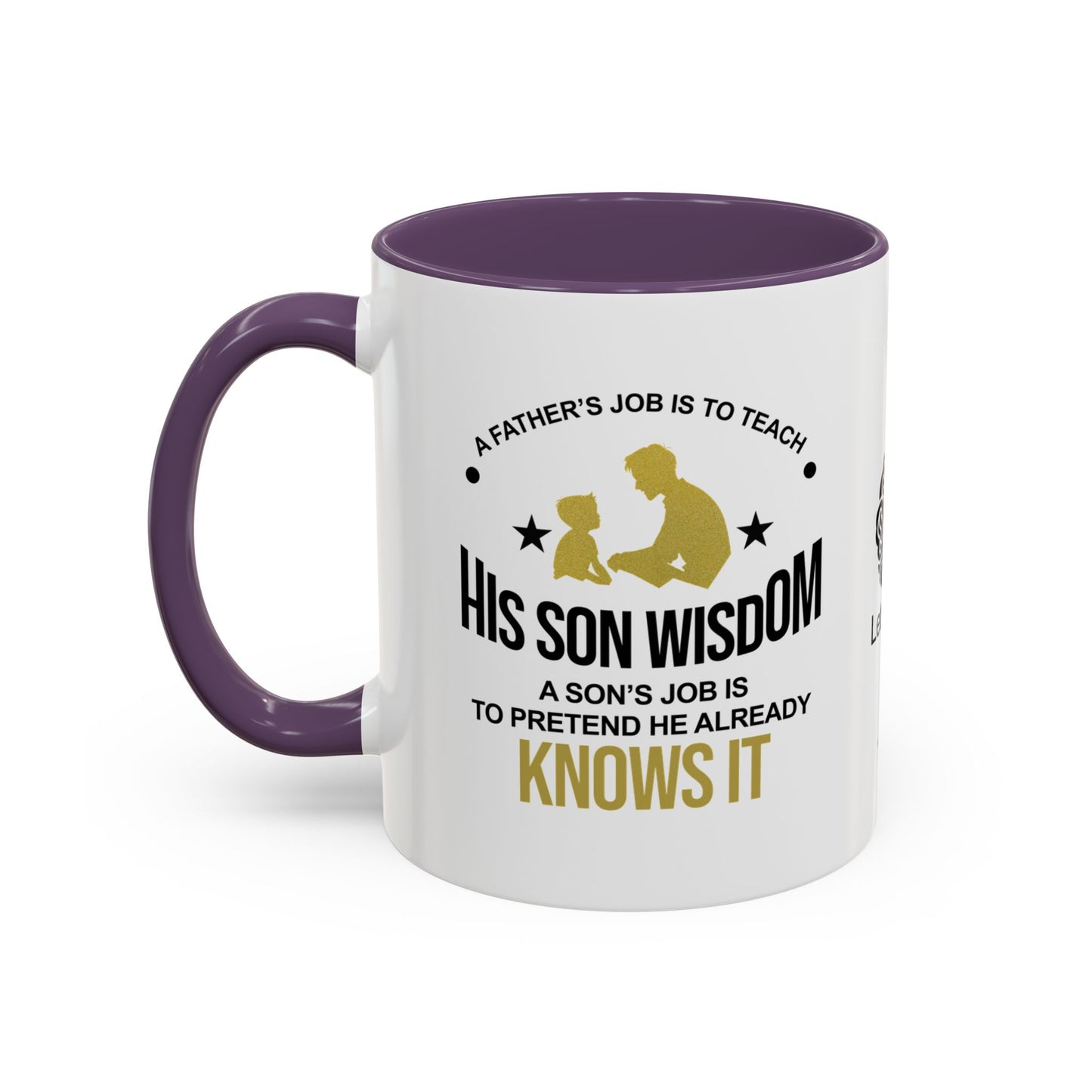 A father’s job is to teach his son wisdom. A son’s job is to pretend he already knows it - Accent Coffee Mug