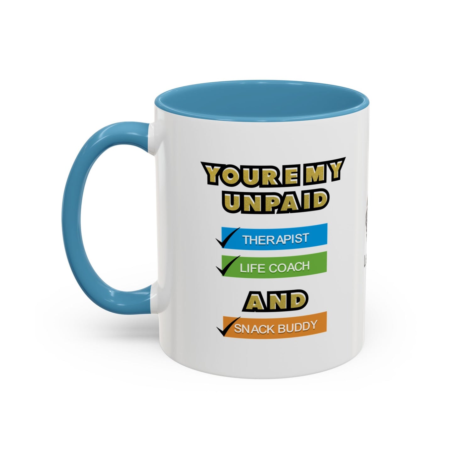 You’re my unpaid therapist, life coach, and snack buddy - Accent Coffee Mug