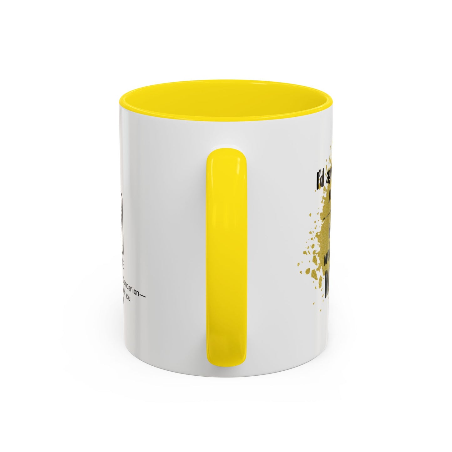 I’d agree with you more… but then we’d both be wrong - Accent Coffee Mug