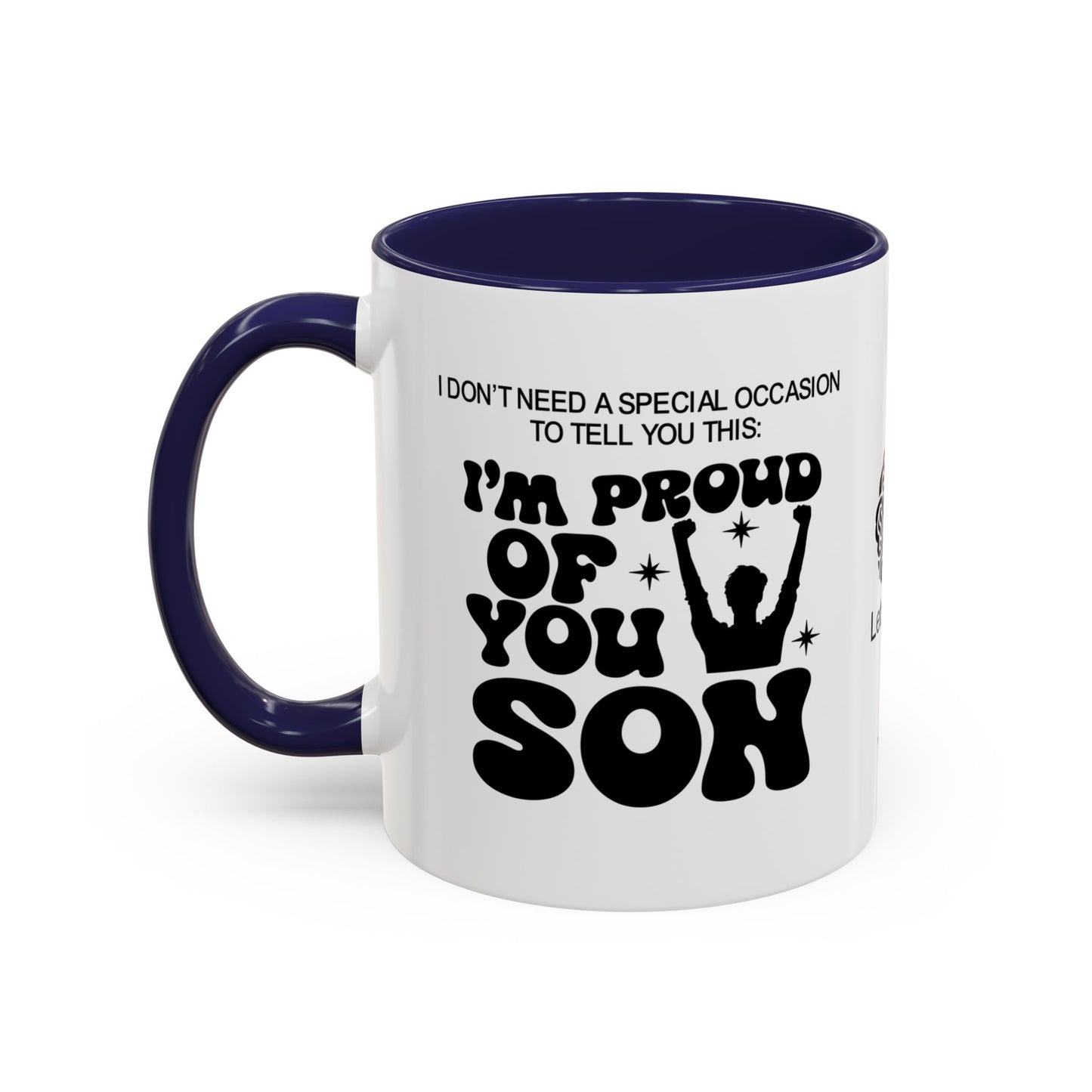 I don’t need a special occasion to tell you this: I’m proud of you, son- Accent Mug