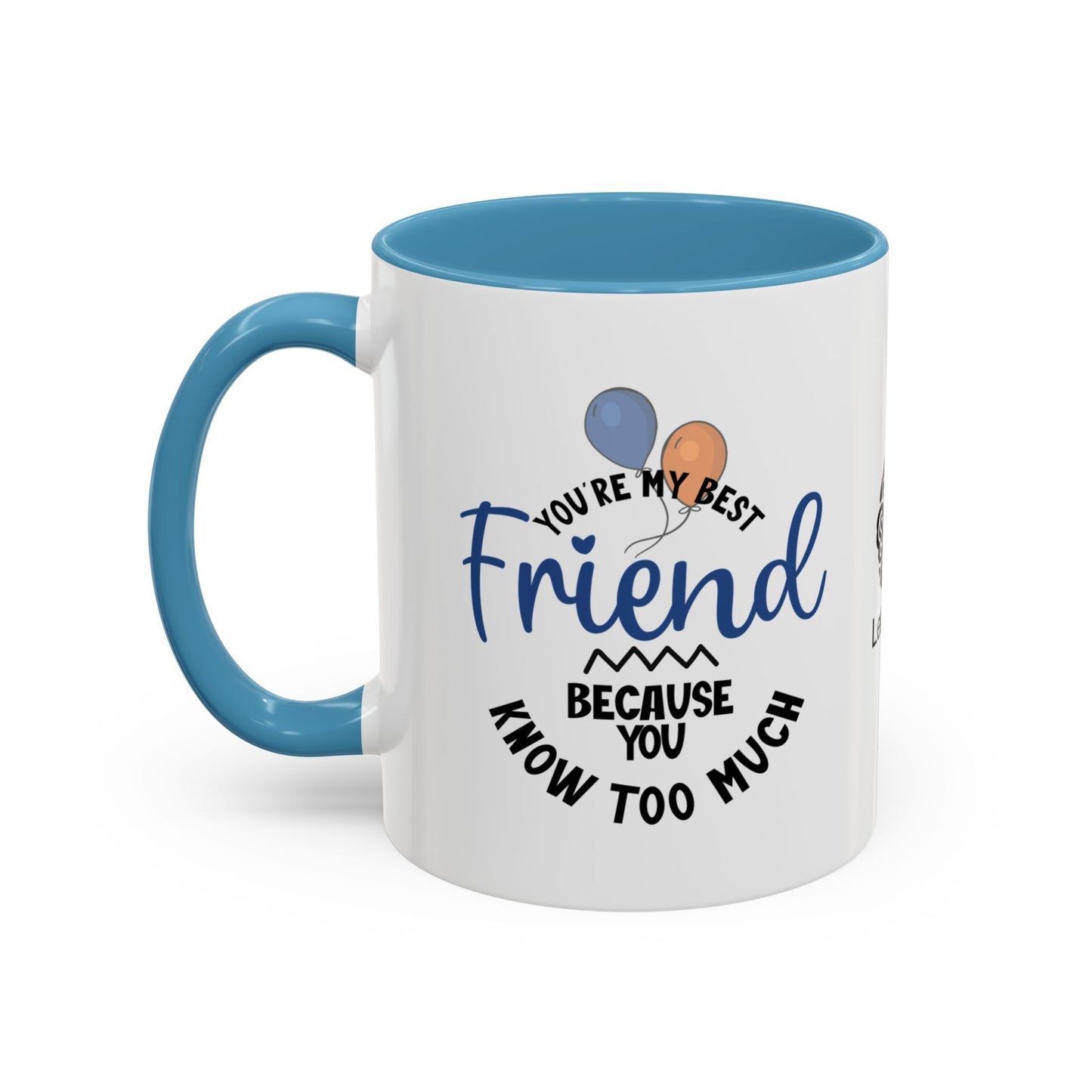 You're my best friend… because you know too much - Accent Coffee Mug