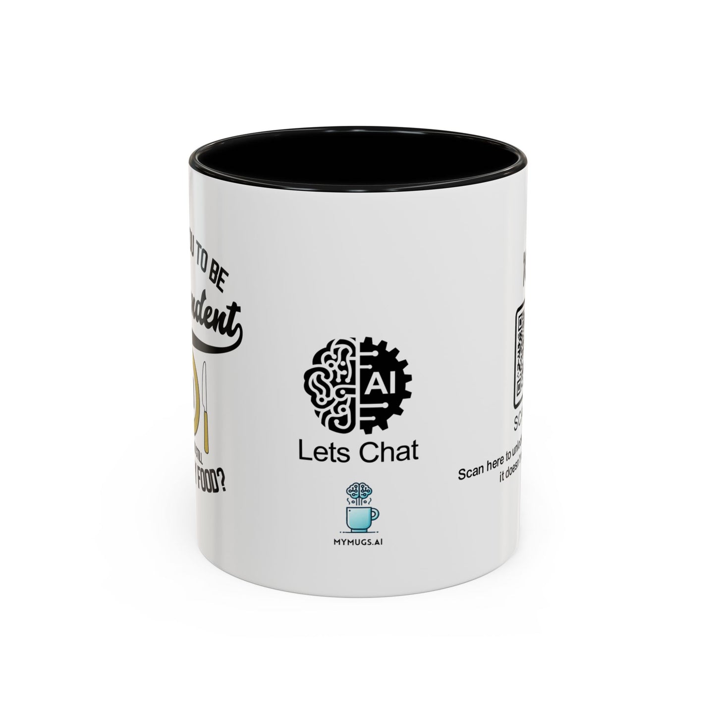 I raised you to be independent. So why are you still eating my food - Accent Mug