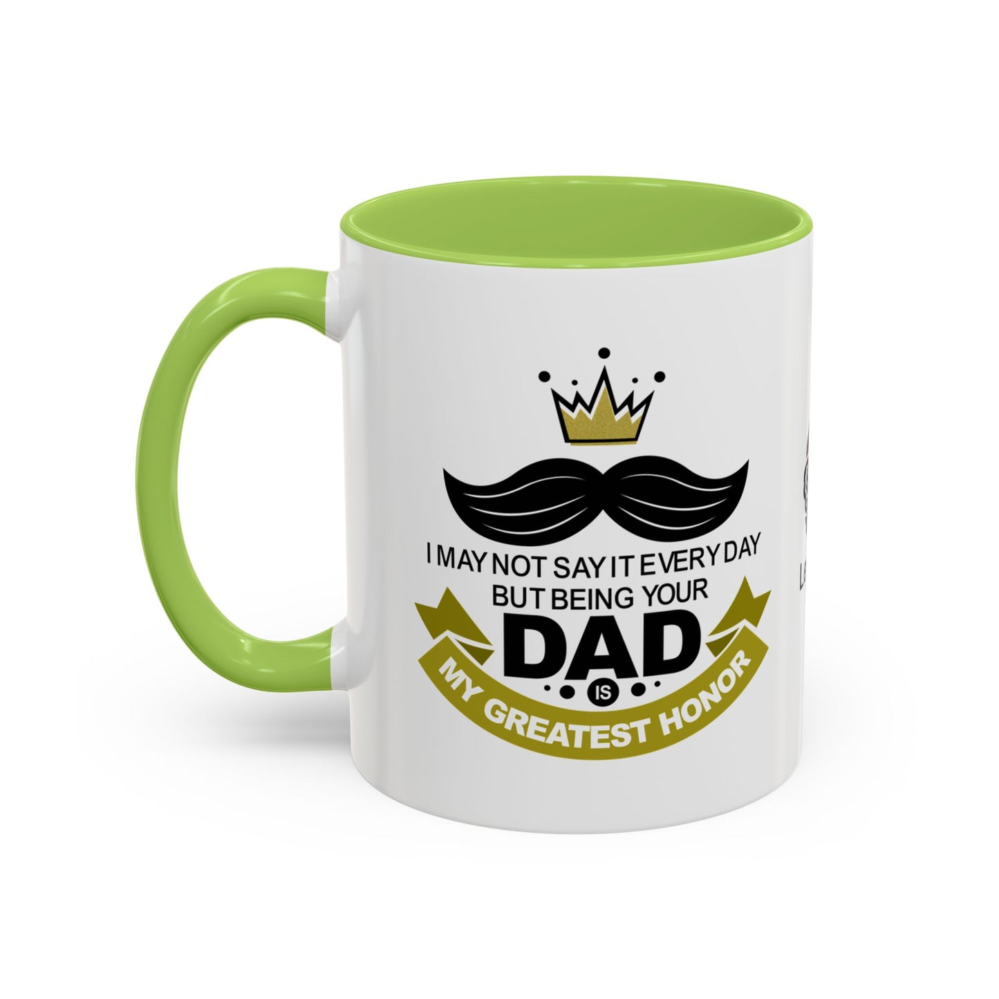 I may not say it every day, but being your dad is my greatest honour - Accent Mug