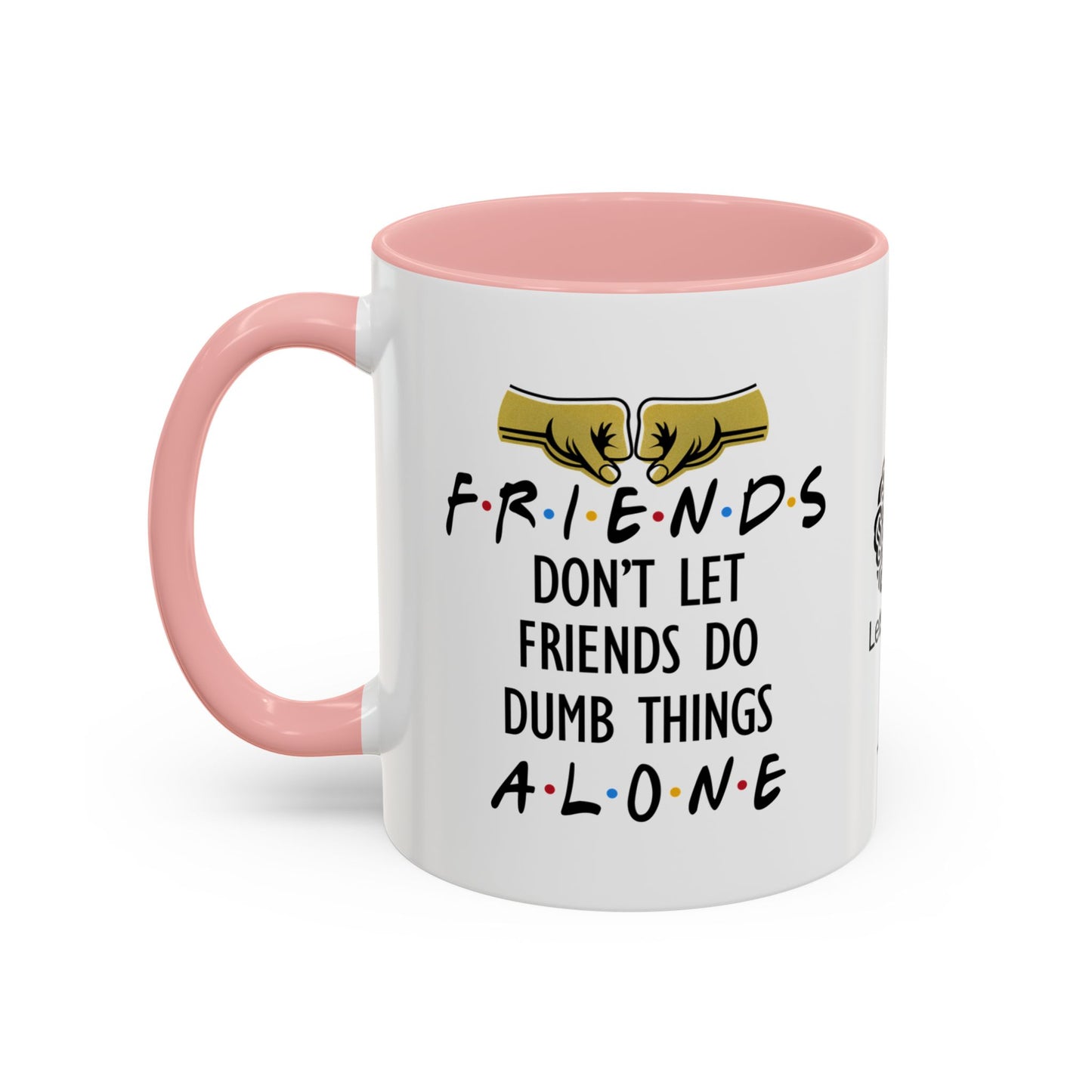 Friends don’t let friends do dumb things… alone - Accent Coffee Mug