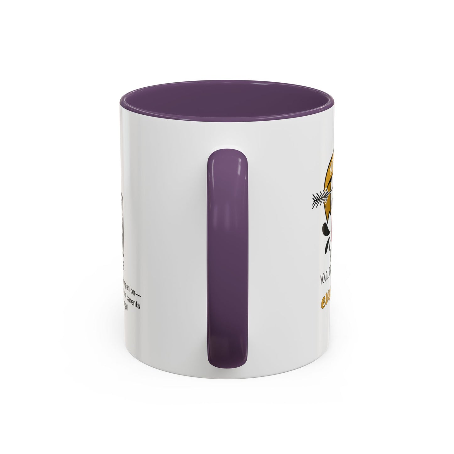 You may roll your eyes at me now, but one day, you’ll realize I was right about everything - Accent Mug