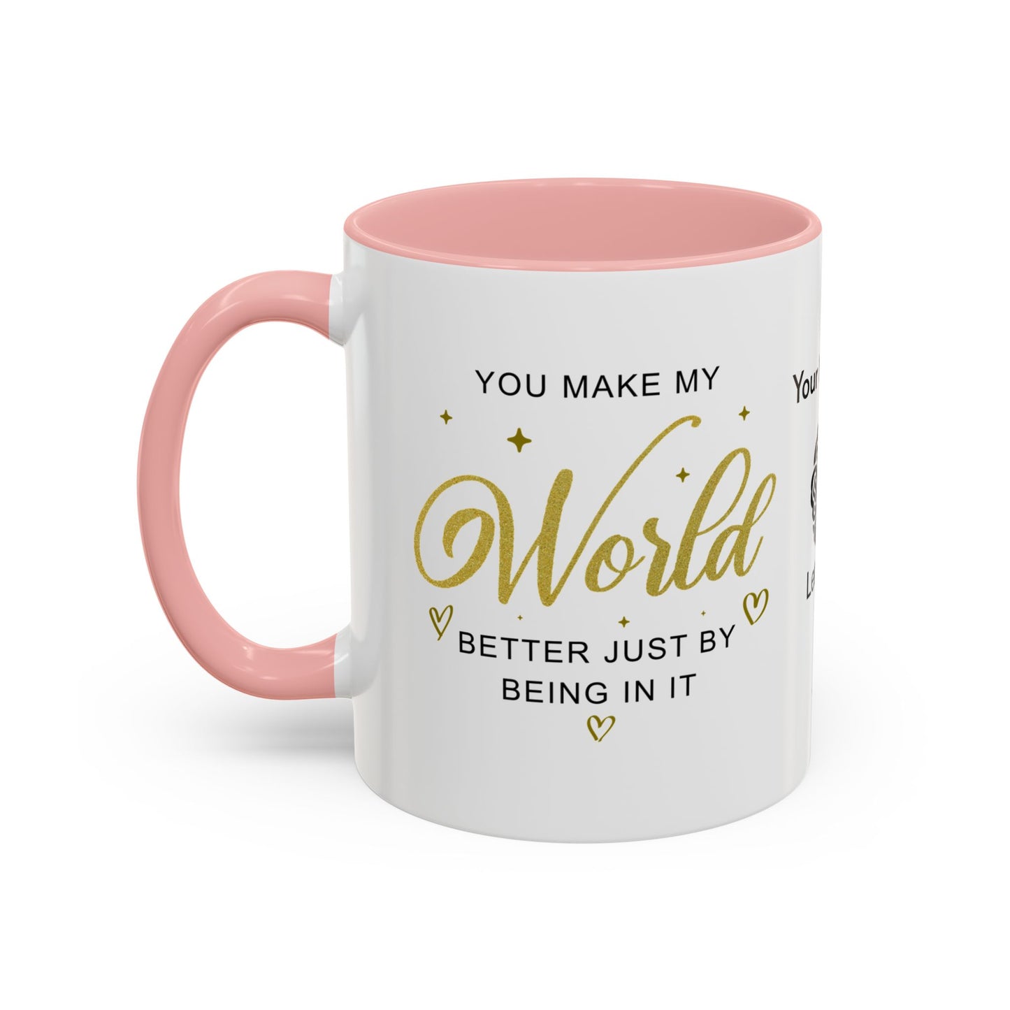 You make my world better just by being in it - Personalised Accent Coffee Mug