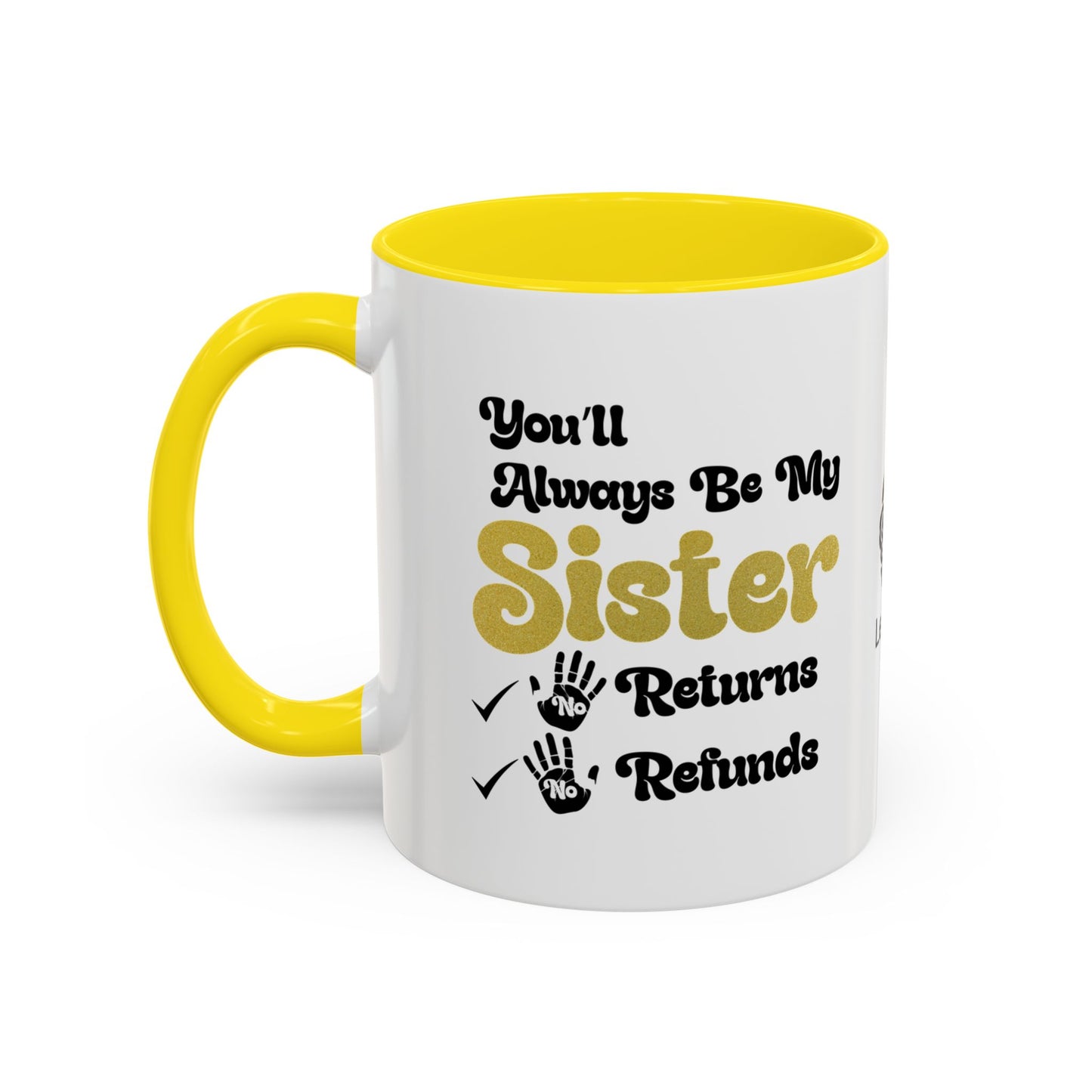 You’ll always be my sister… no returns, no refunds - Accent Coffee Mug