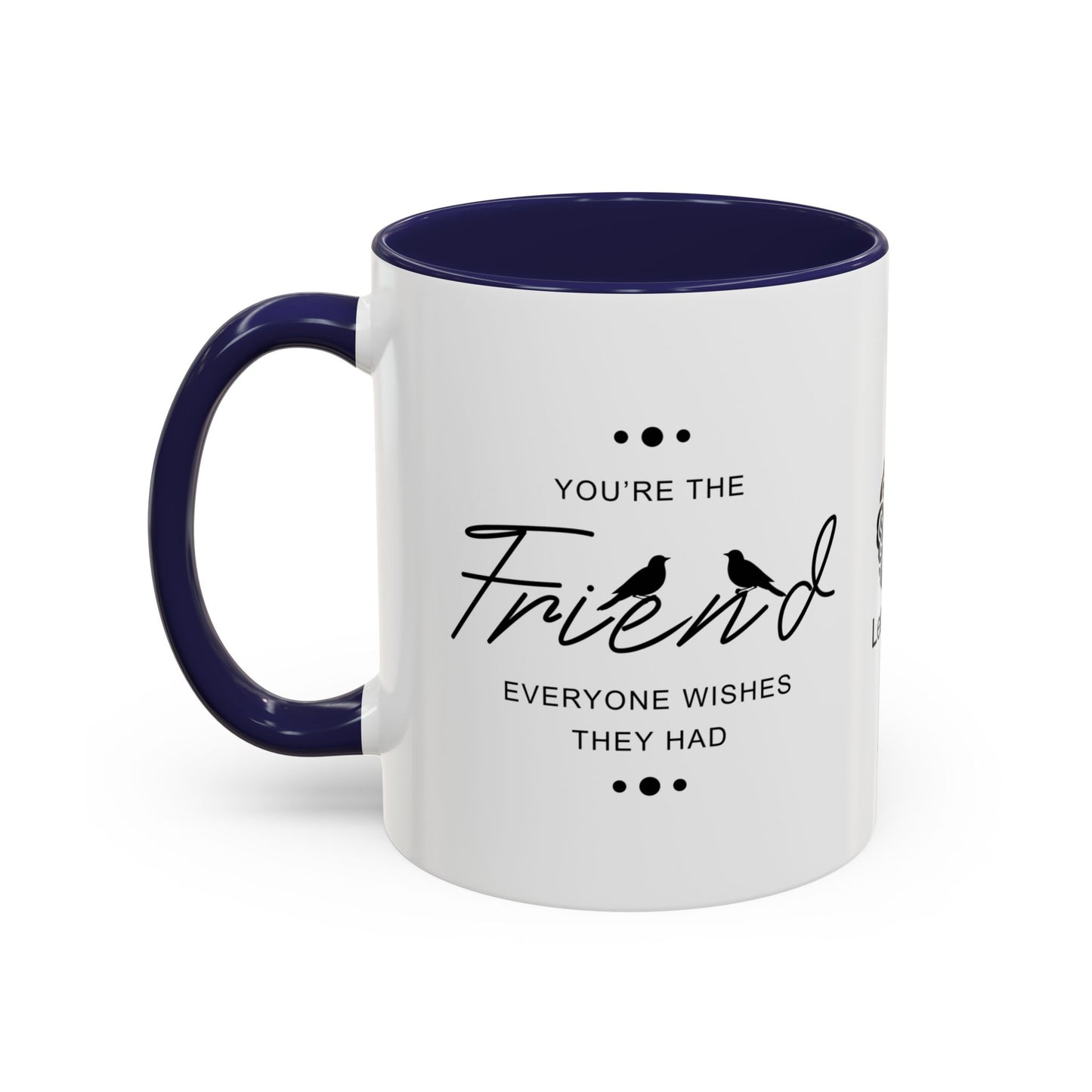 You’re the friend everyone wishes they had - Accent Coffee Mug