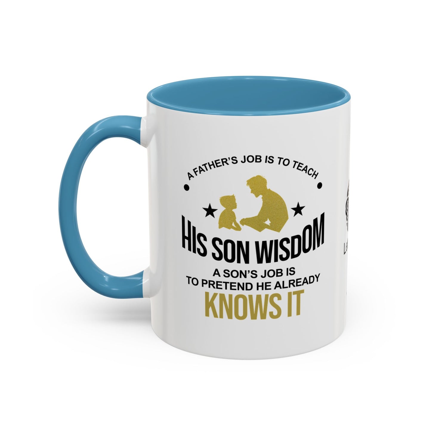 A father’s job is to teach his son wisdom. A son’s job is to pretend he already knows it - Accent Coffee Mug