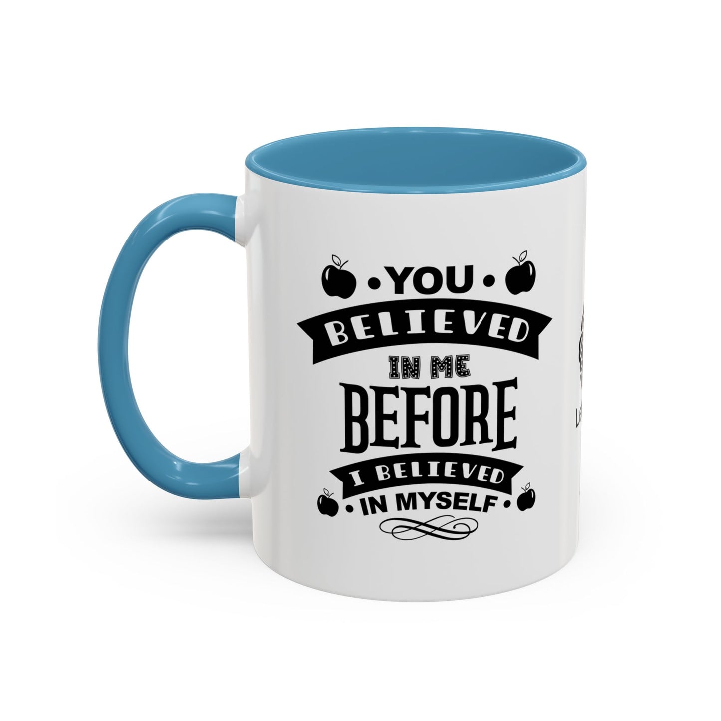 You believed in me before I believed in myself - Accent Coffee Mug