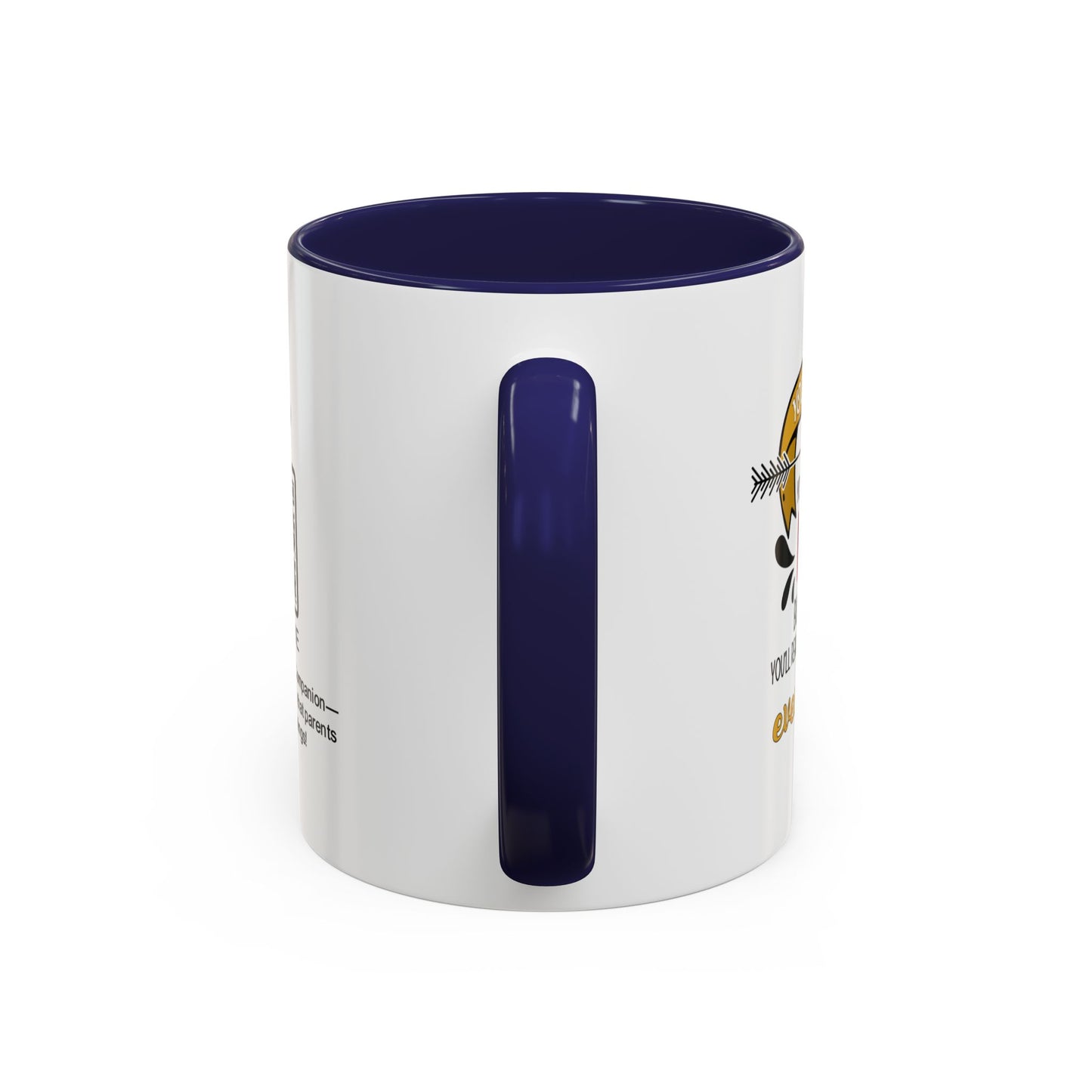 You may roll your eyes at me now, but one day, you’ll realize I was right about everything - Accent Mug