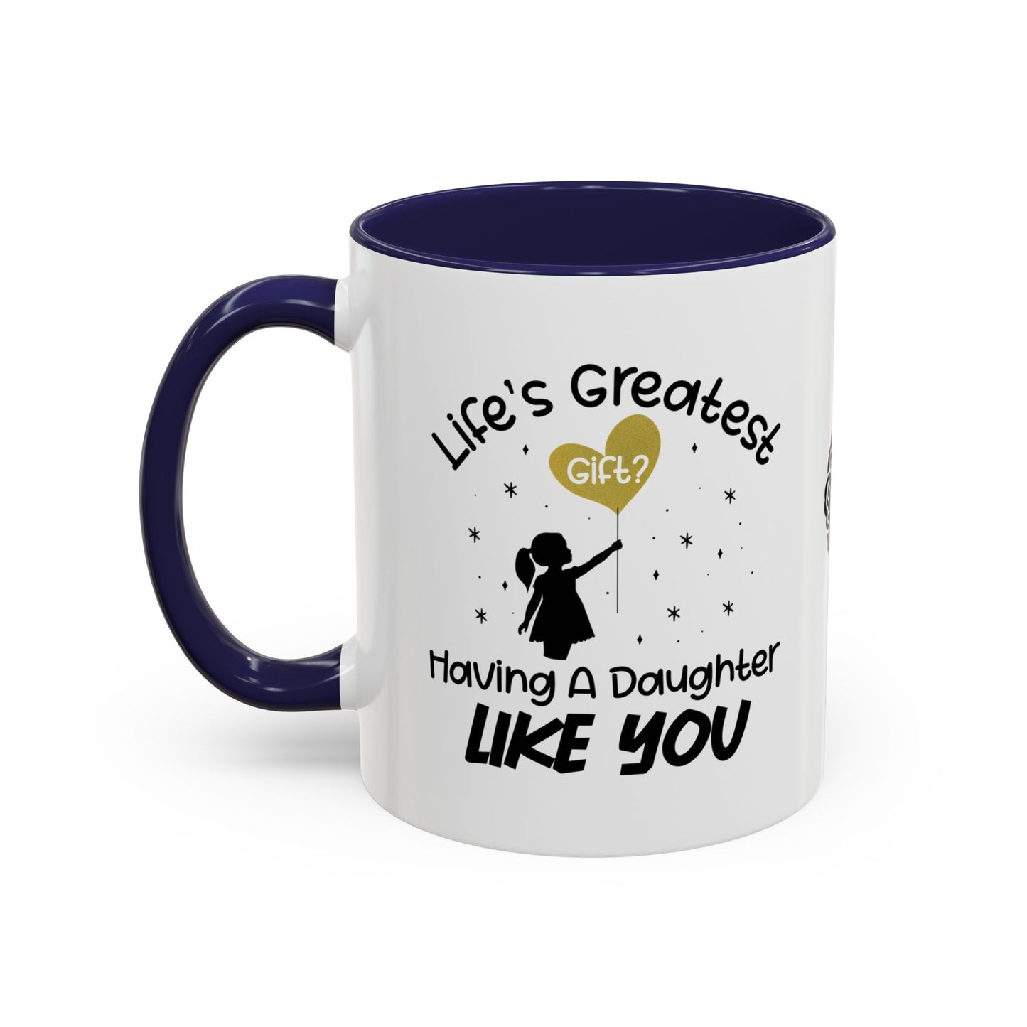 Life’s greatest gift? Having a daughter like you - Accent Mug