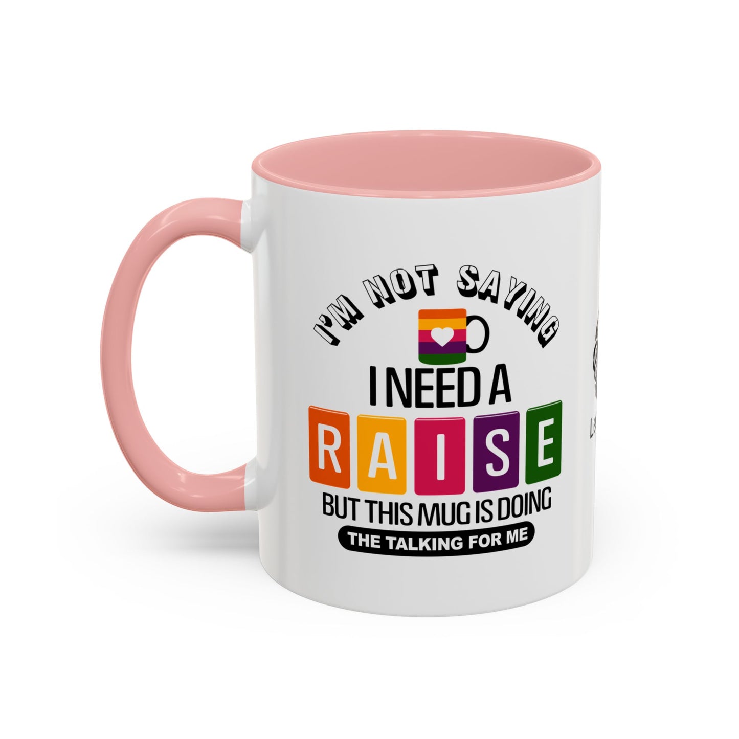 I’m not saying I need a raise, but this mug is doing the talking for me - Accent Coffee Mug