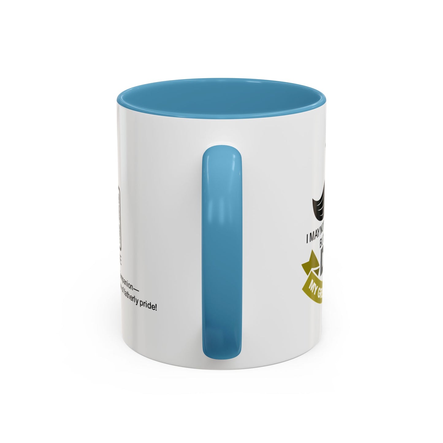 I may not say it every day, but being your dad is my greatest honour - Accent Mug