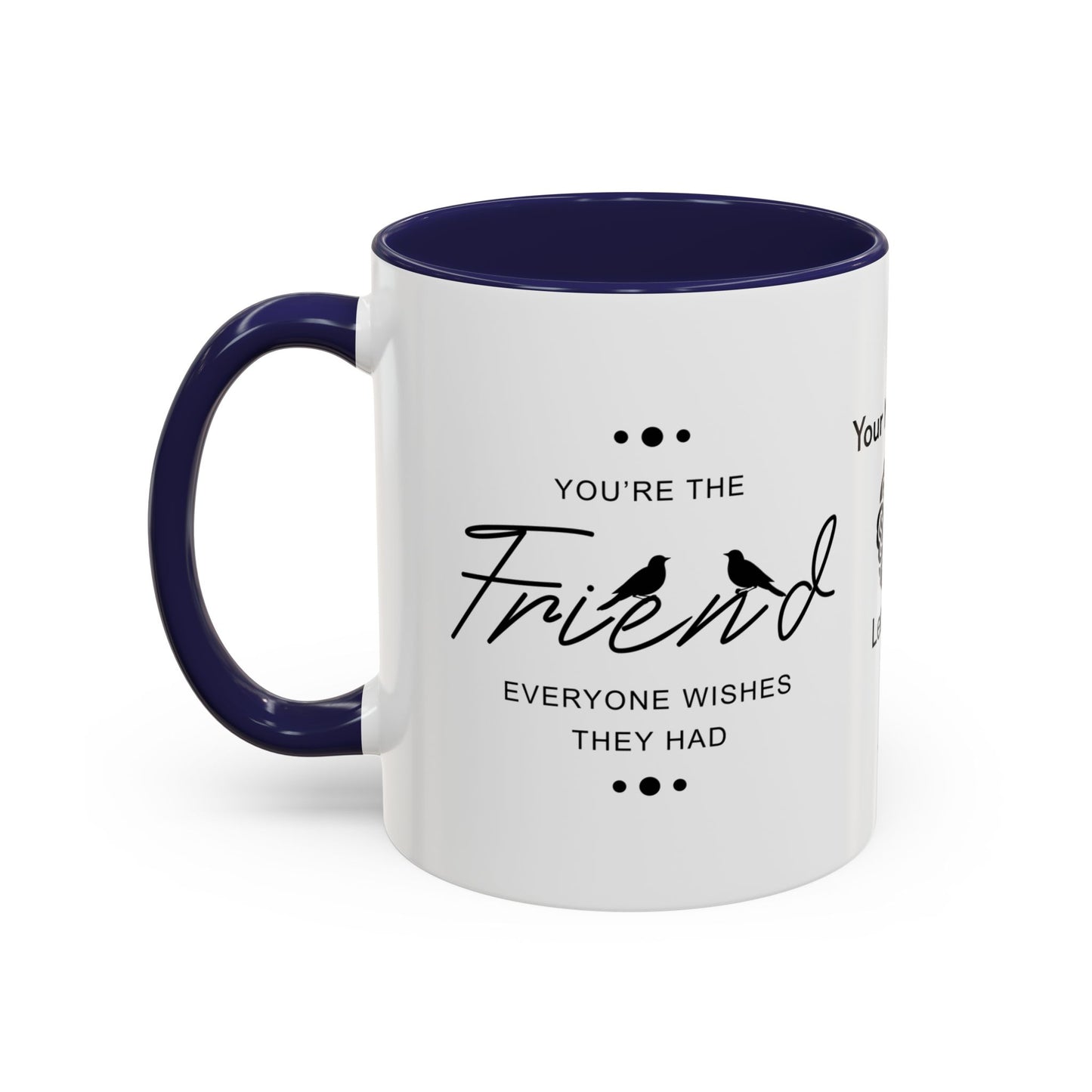 You’re the friend everyone wishes they had - Personalised Accent Coffee Mug