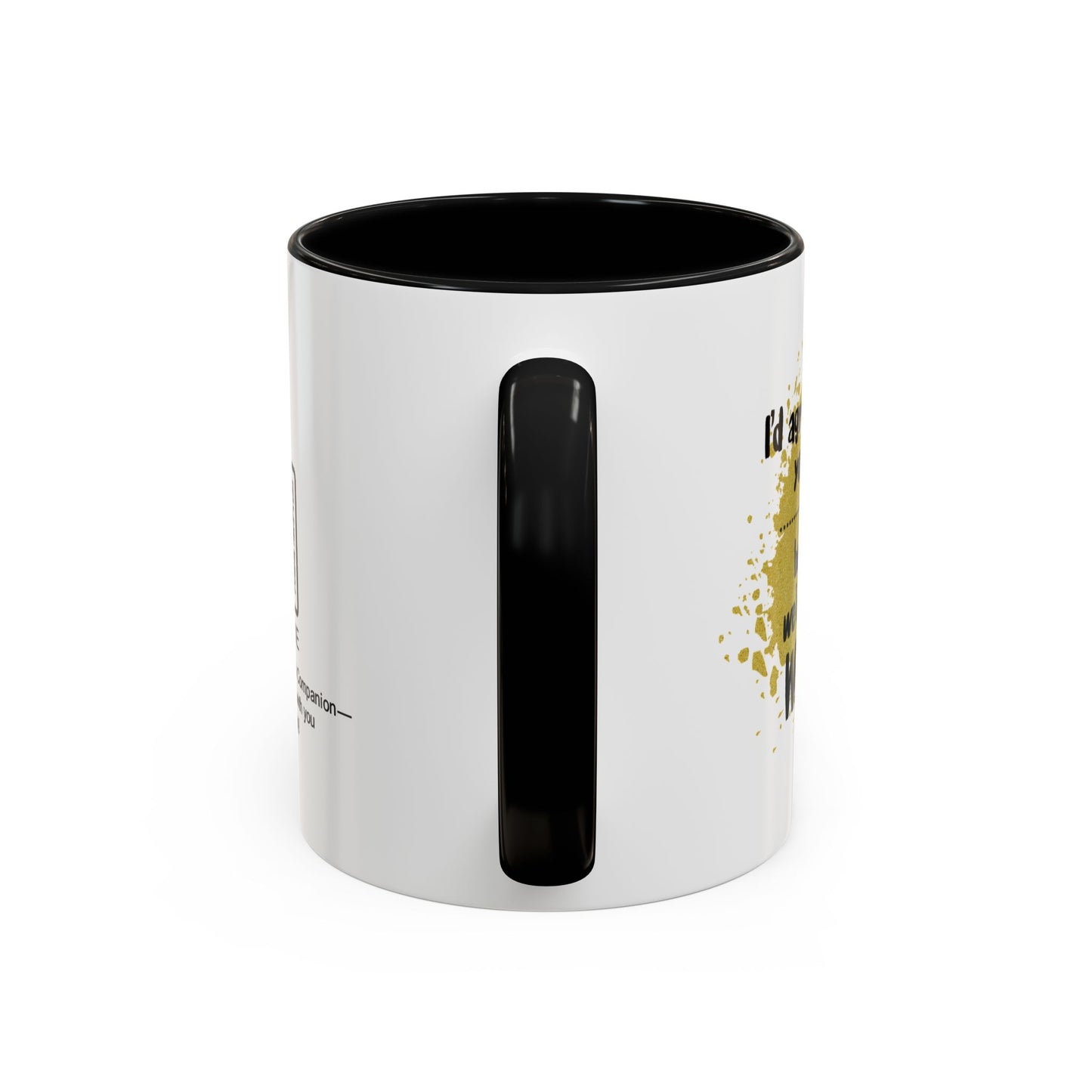I’d agree with you more… but then we’d both be wrong - Accent Coffee Mug