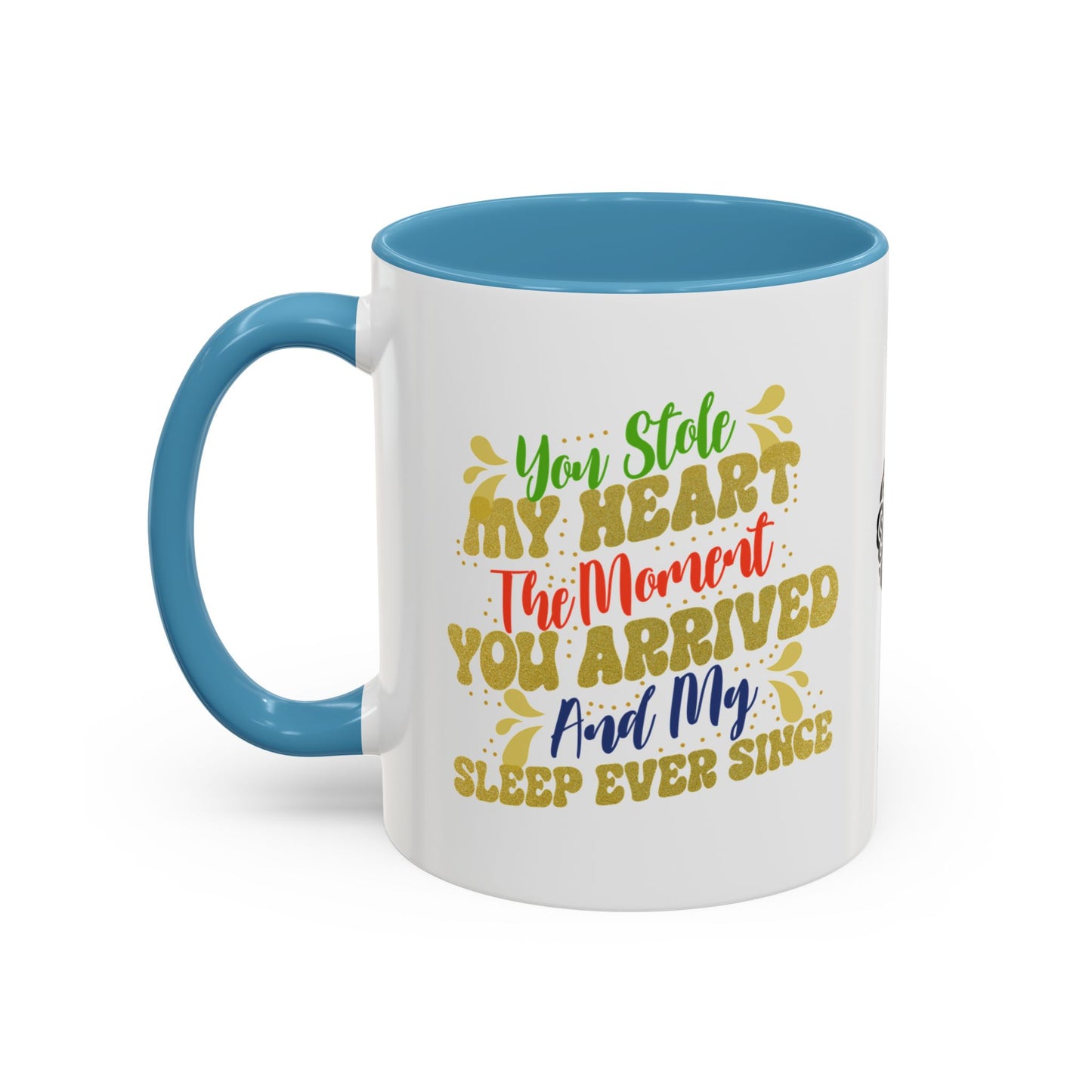 You stole my heart the moment you arrived—and my sleep ever since - Accent Coffee Mug