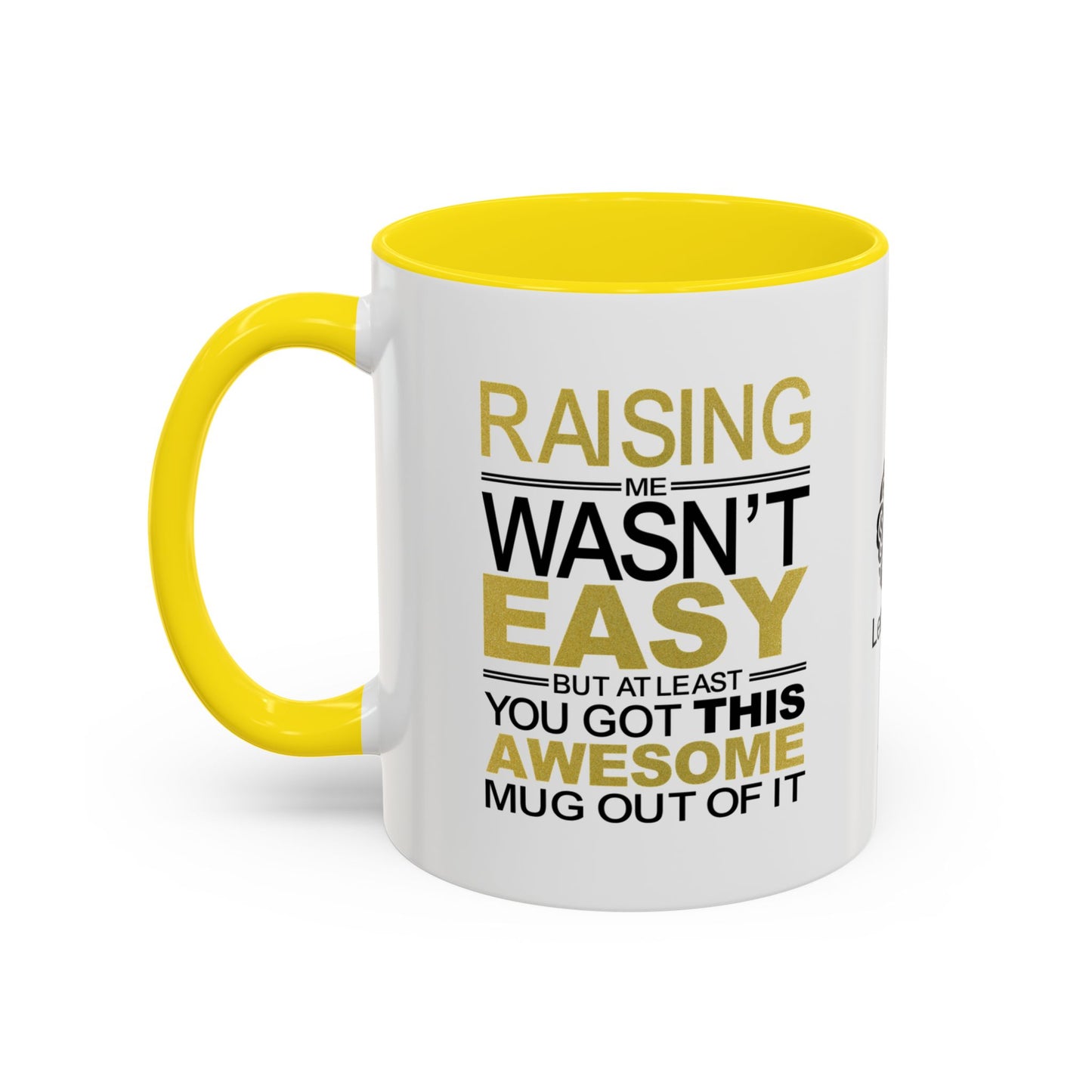 Raising me wasn’t easy, but at least you got this awesome mug out of it - Accent Coffee Mug