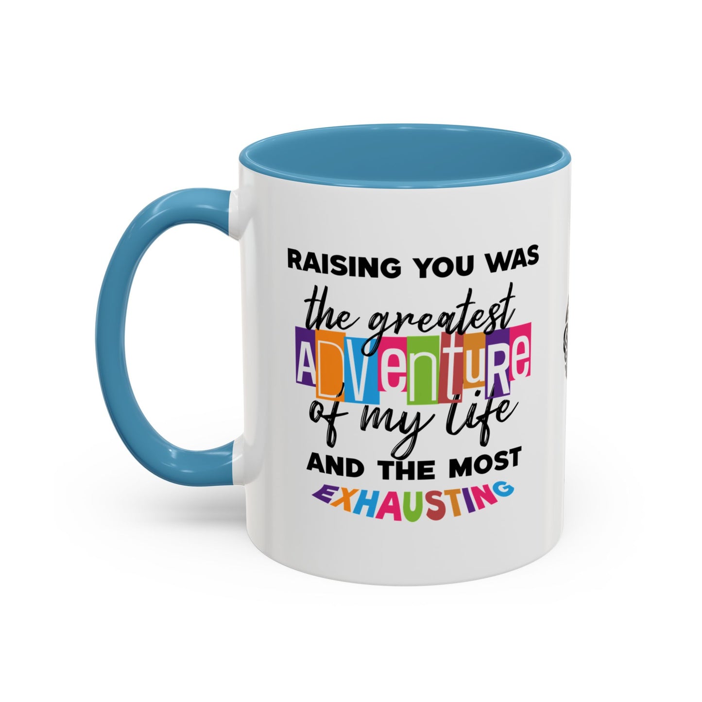 Raising you was the greatest adventure of my life… and the most exhausting - Accent Mug