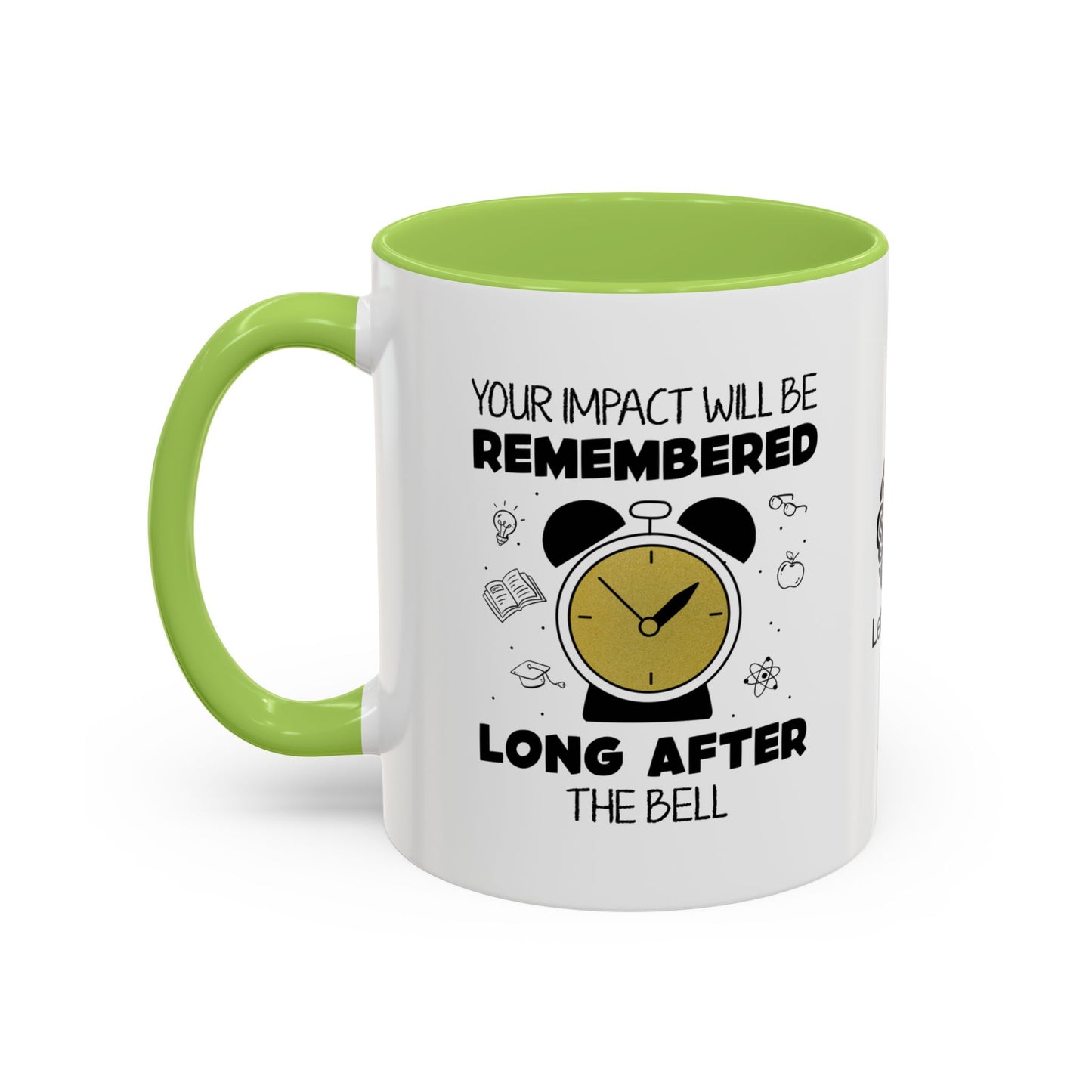 Your impact will be remembered long after the bell rings - Accent Coffee Mug