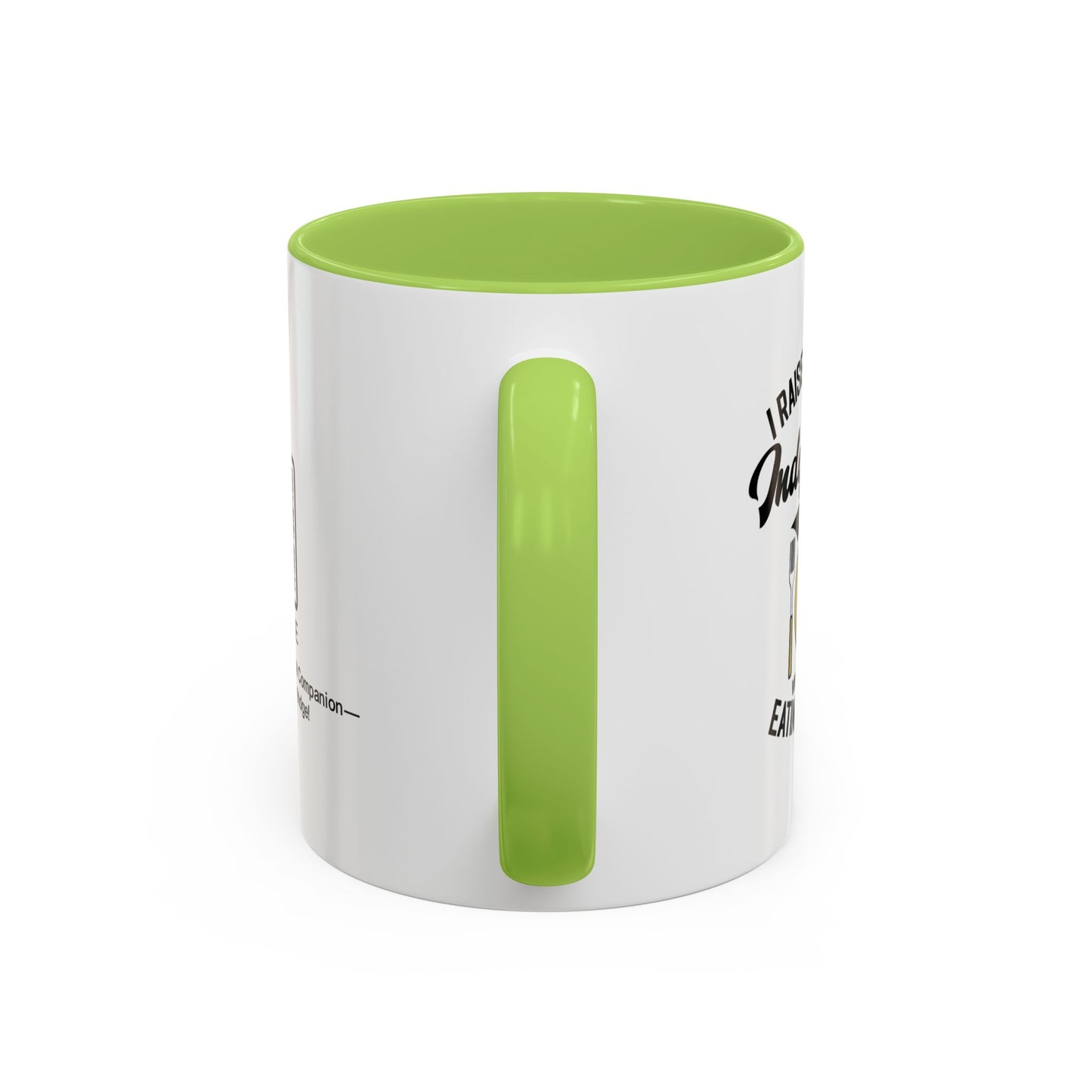 I raised you to be independent. So why are you still eating my food - Accent Mug