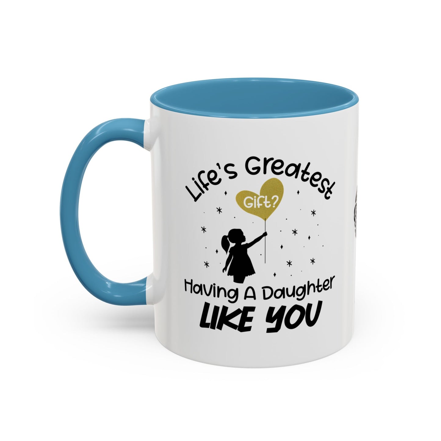Life’s greatest gift? Having a daughter like you - Accent Mug