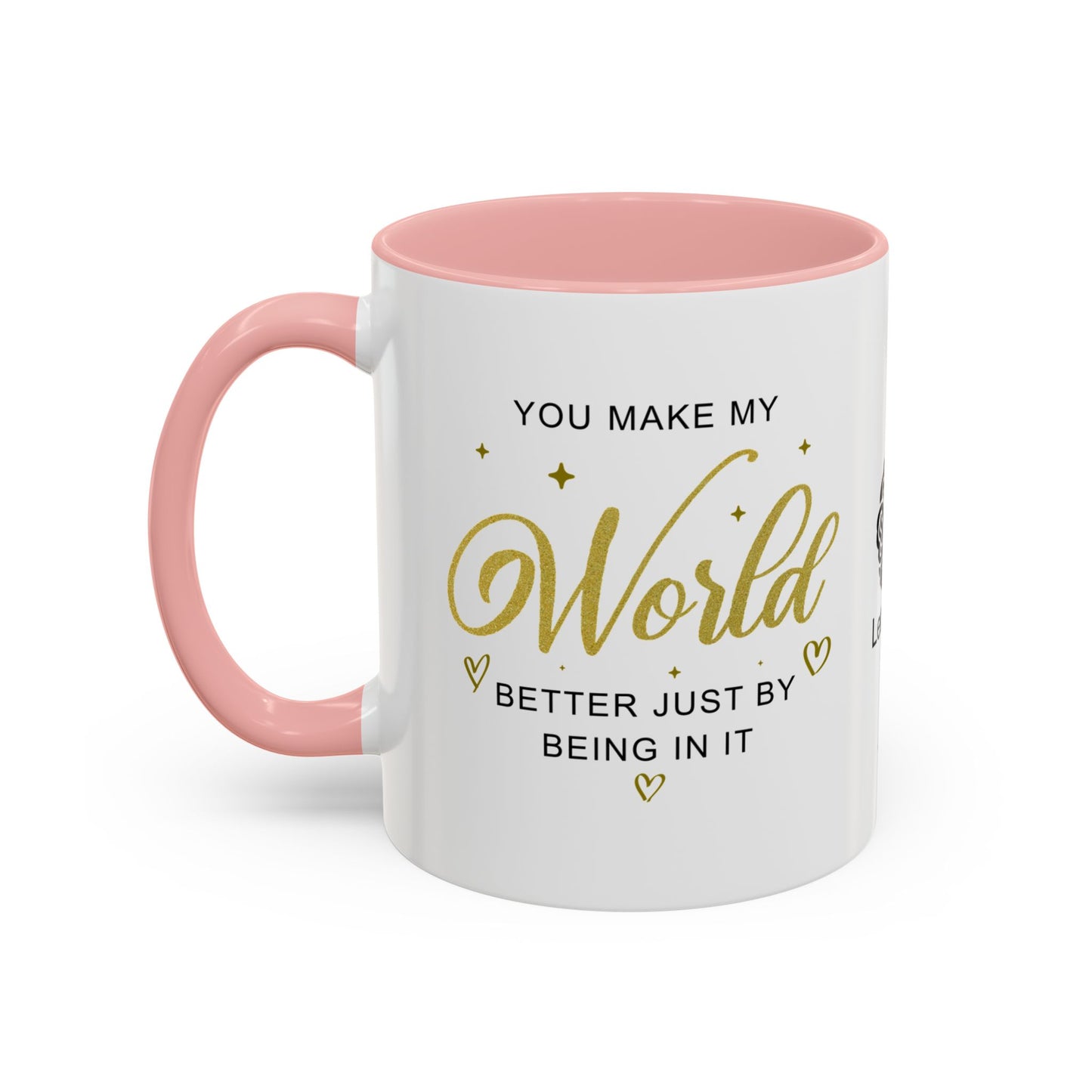 You make my world better just by being in it - Accent Coffee Mug