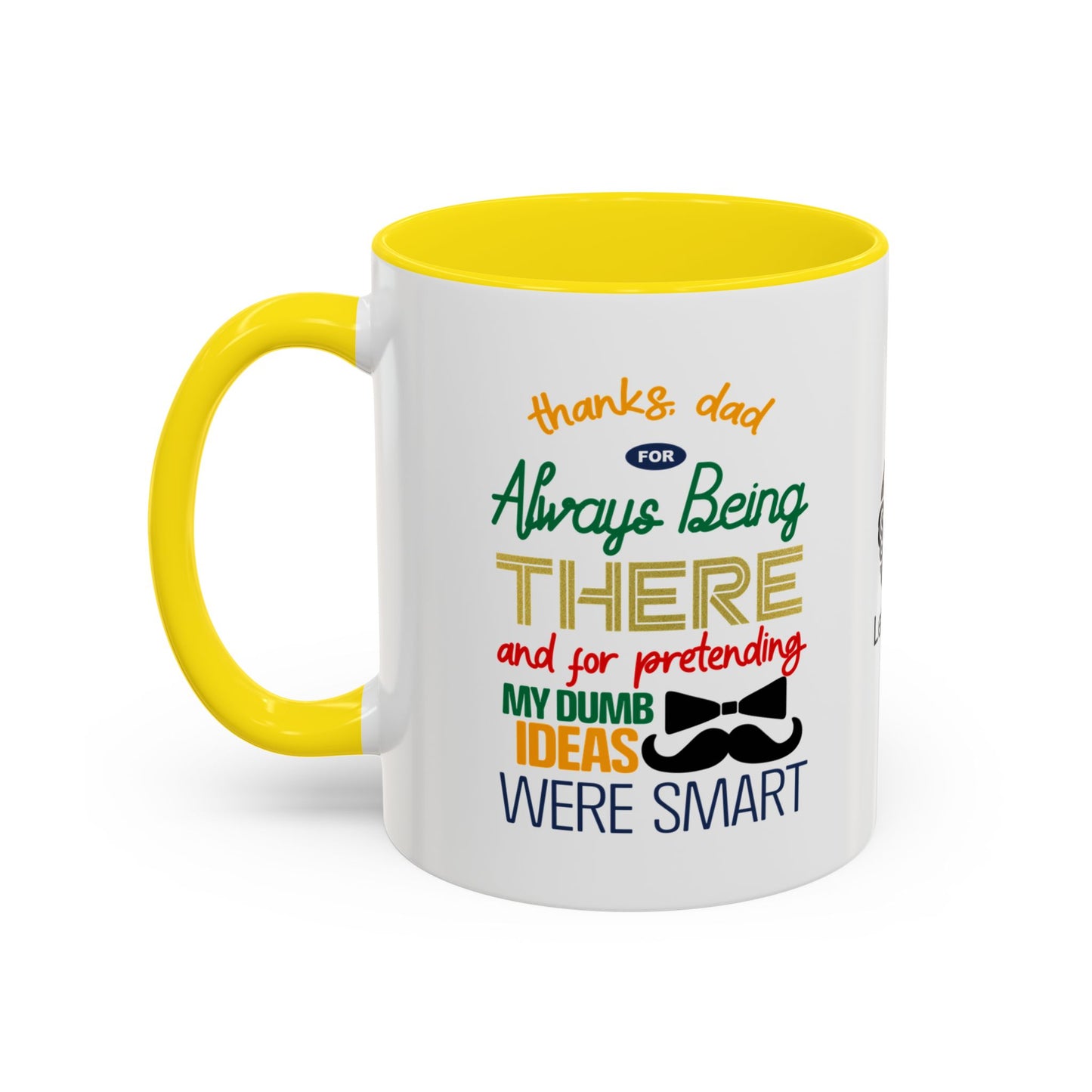 Thanks, Dad, for always being there… and for pretending my dumb ideas were smart - Accent Coffee Mug