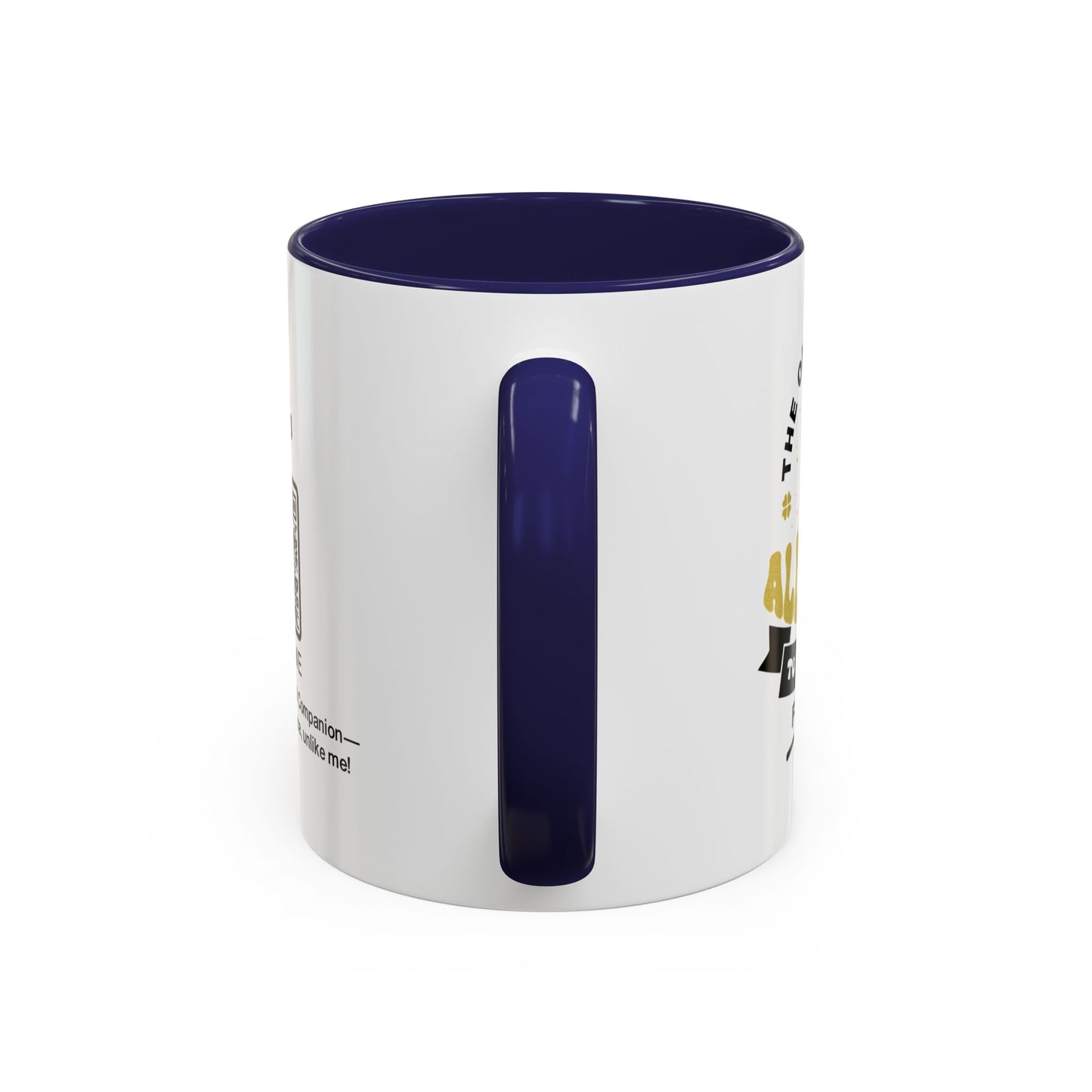 The only person allowed to annoy me for life - Accent Mug