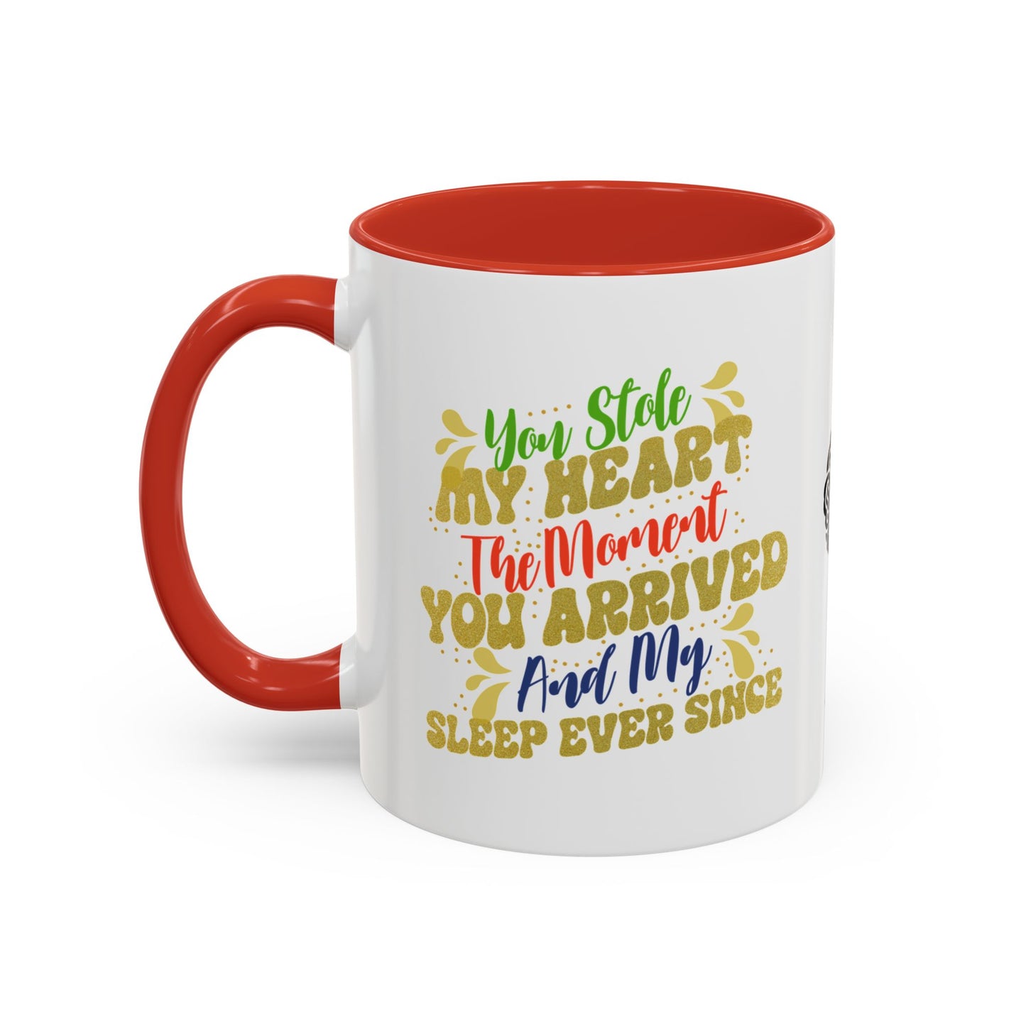 You stole my heart the moment you arrived—and my sleep ever since - Accent Coffee Mug