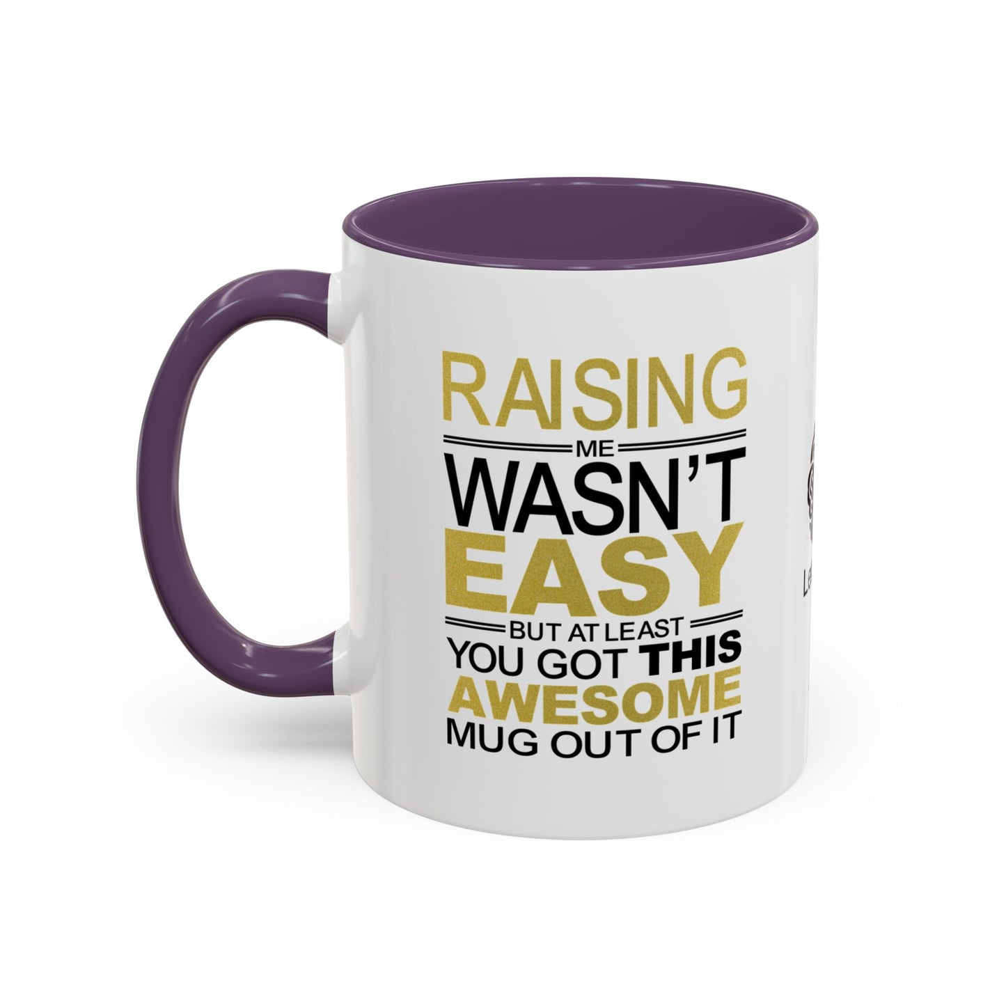 Raising me wasn’t easy, but at least you got this awesome mug out of it - Accent Coffee Mug