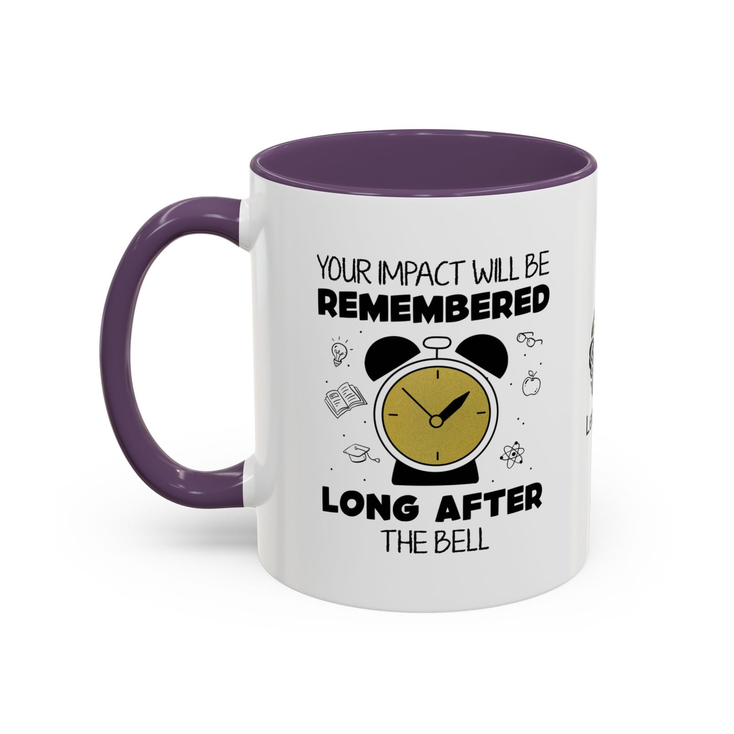 Your impact will be remembered long after the bell rings - Accent Coffee Mug