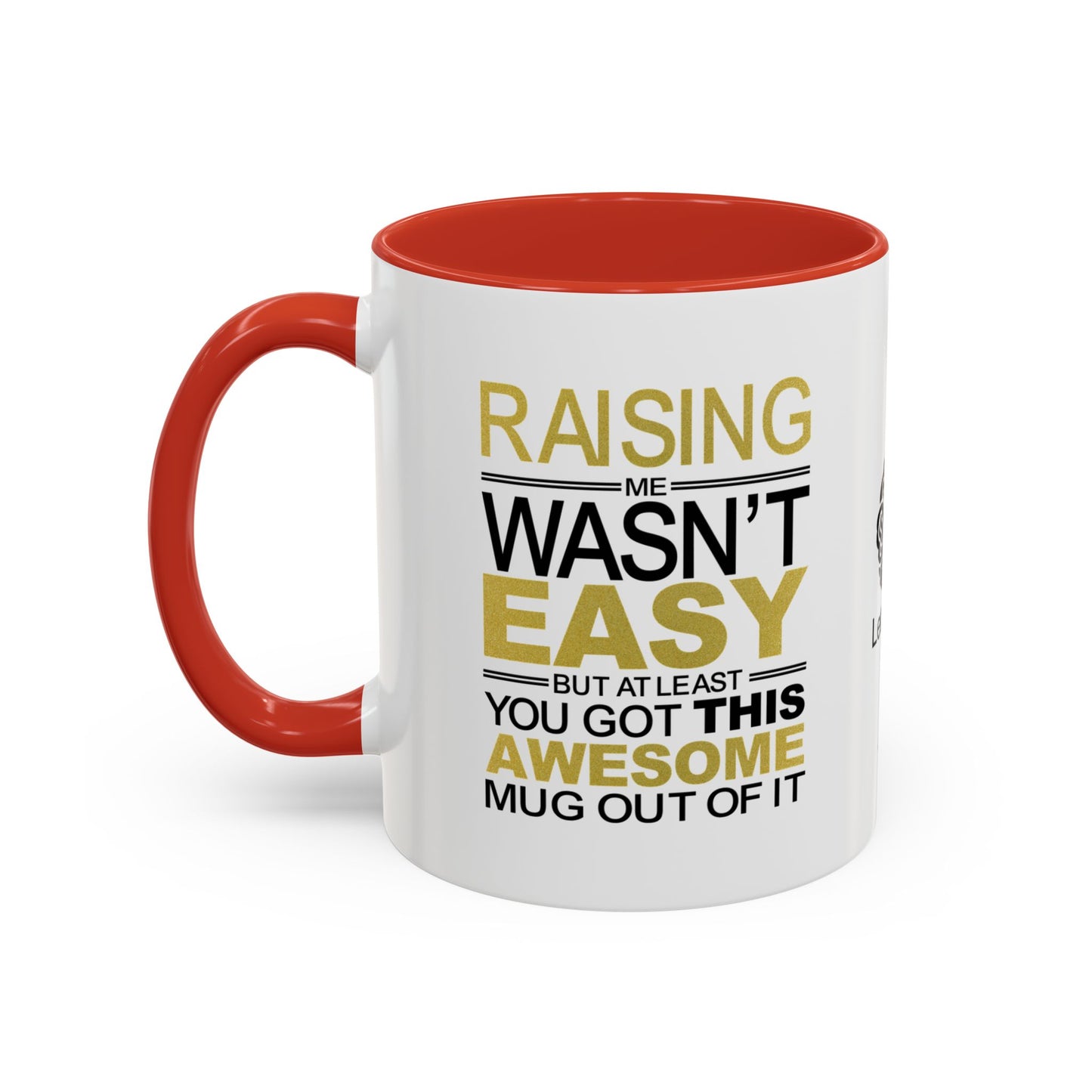 Raising me wasn’t easy, but at least you got this awesome mug out of it - Accent Coffee Mug